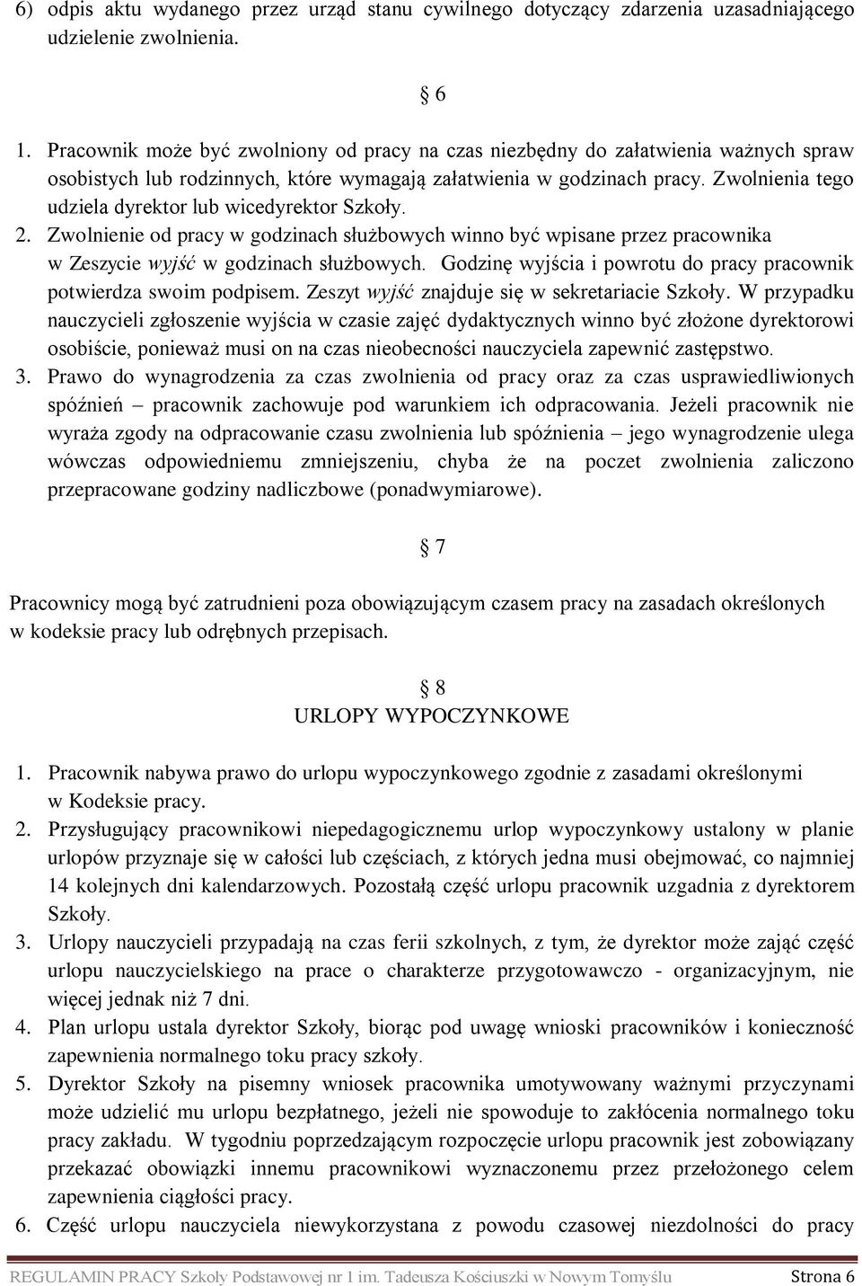 Zwolnienia tego udziela dyrektor lub wicedyrektor Szkoły. 2. Zwolnienie od pracy w godzinach służbowych winno być wpisane przez pracownika w Zeszycie wyjść w godzinach służbowych.