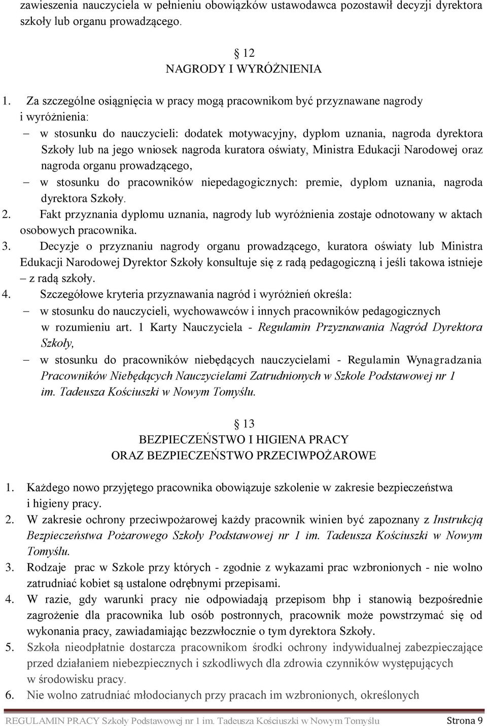 nagroda kuratora oświaty, Ministra Edukacji Narodowej oraz nagroda organu prowadzącego, w stosunku do pracowników niepedagogicznych: premie, dyplom uznania, nagroda dyrektora Szkoły. 2.