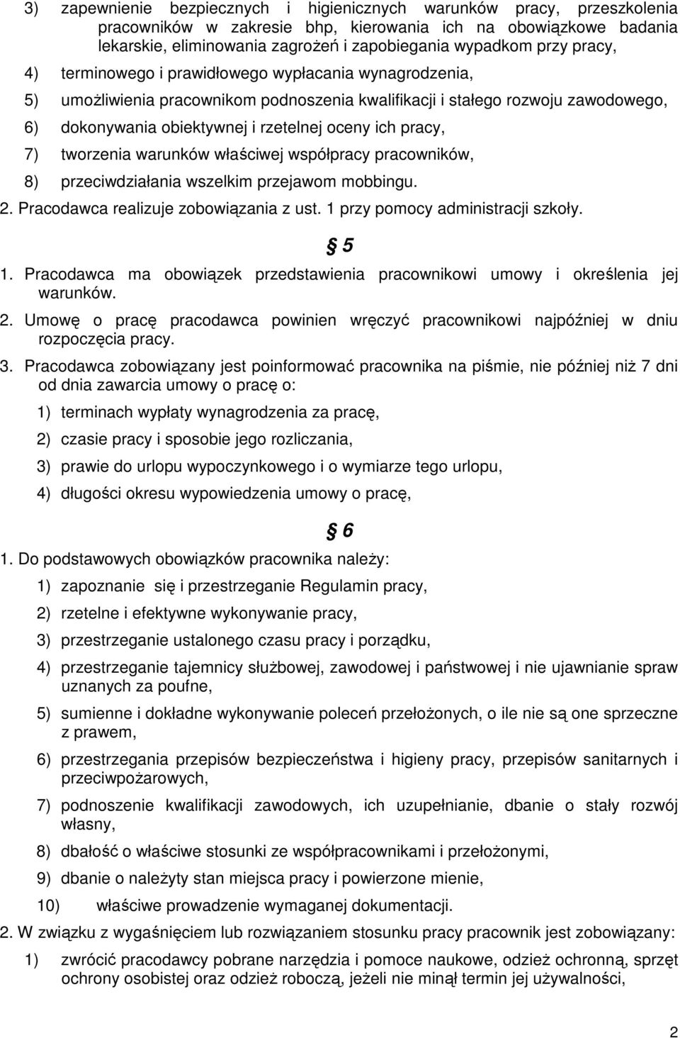 pracy, 7) tworzenia warunków właściwej współpracy pracowników, 8) przeciwdziałania wszelkim przejawom mobbingu. 2. Pracodawca realizuje zobowiązania z ust. 1 przy pomocy administracji szkoły. 5 1.