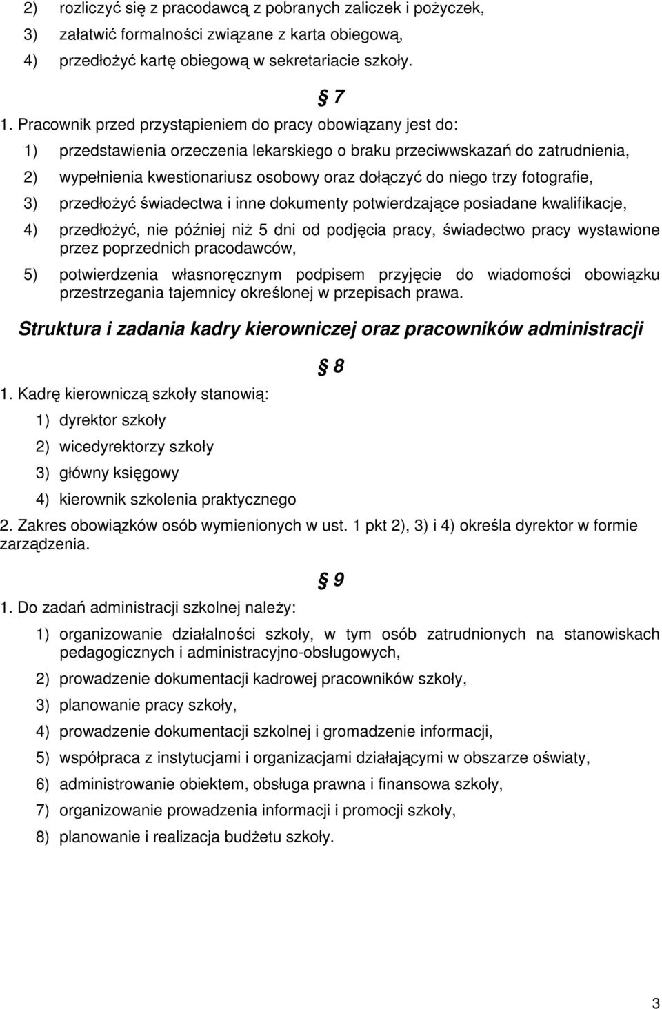niego trzy fotografie, 3) przedłoŝyć świadectwa i inne dokumenty potwierdzające posiadane kwalifikacje, 4) przedłoŝyć, nie później niŝ 5 dni od podjęcia pracy, świadectwo pracy wystawione przez