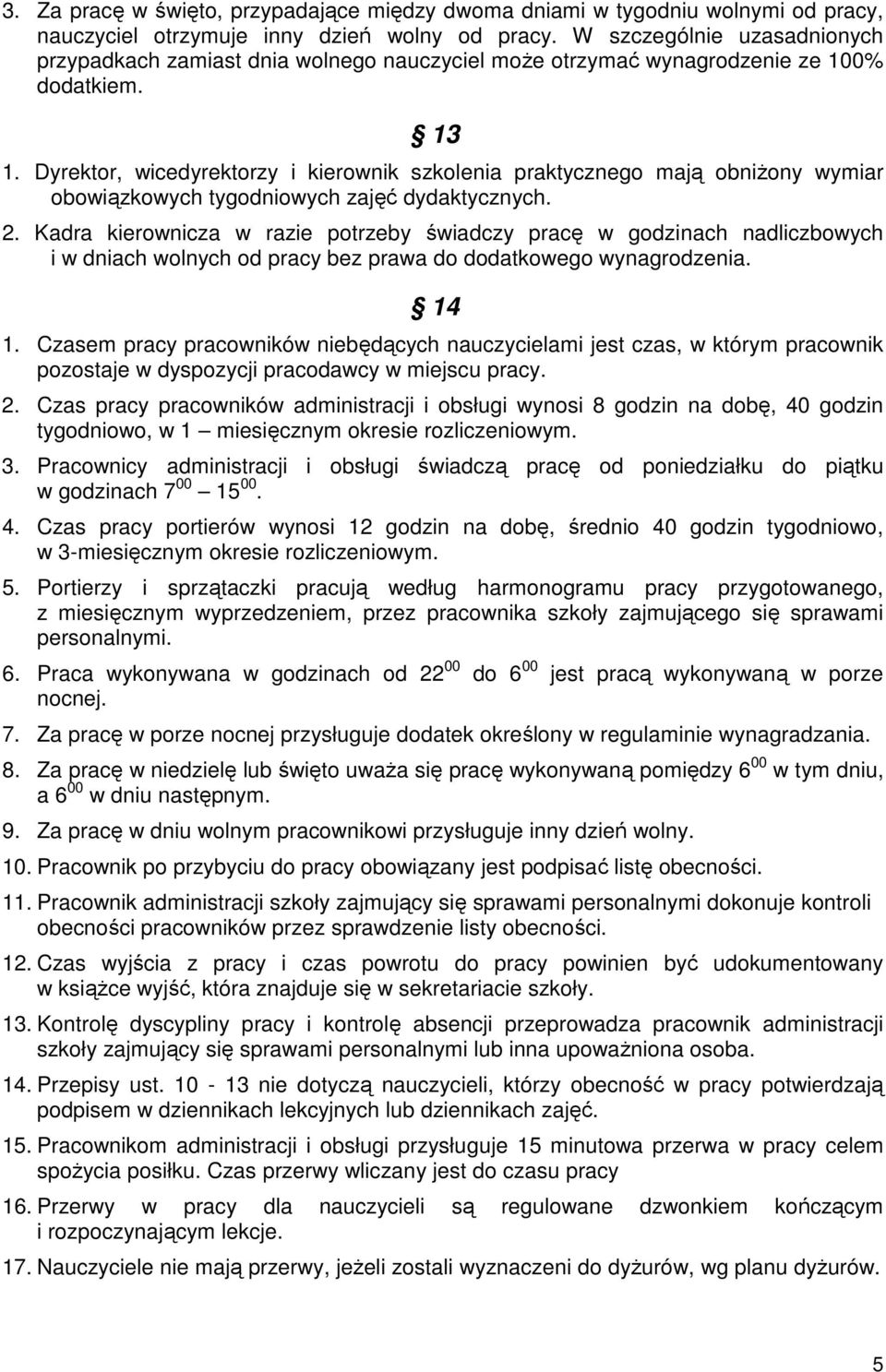 Dyrektor, wicedyrektorzy i kierownik szkolenia praktycznego mają obniŝony wymiar obowiązkowych tygodniowych zajęć dydaktycznych. 2.