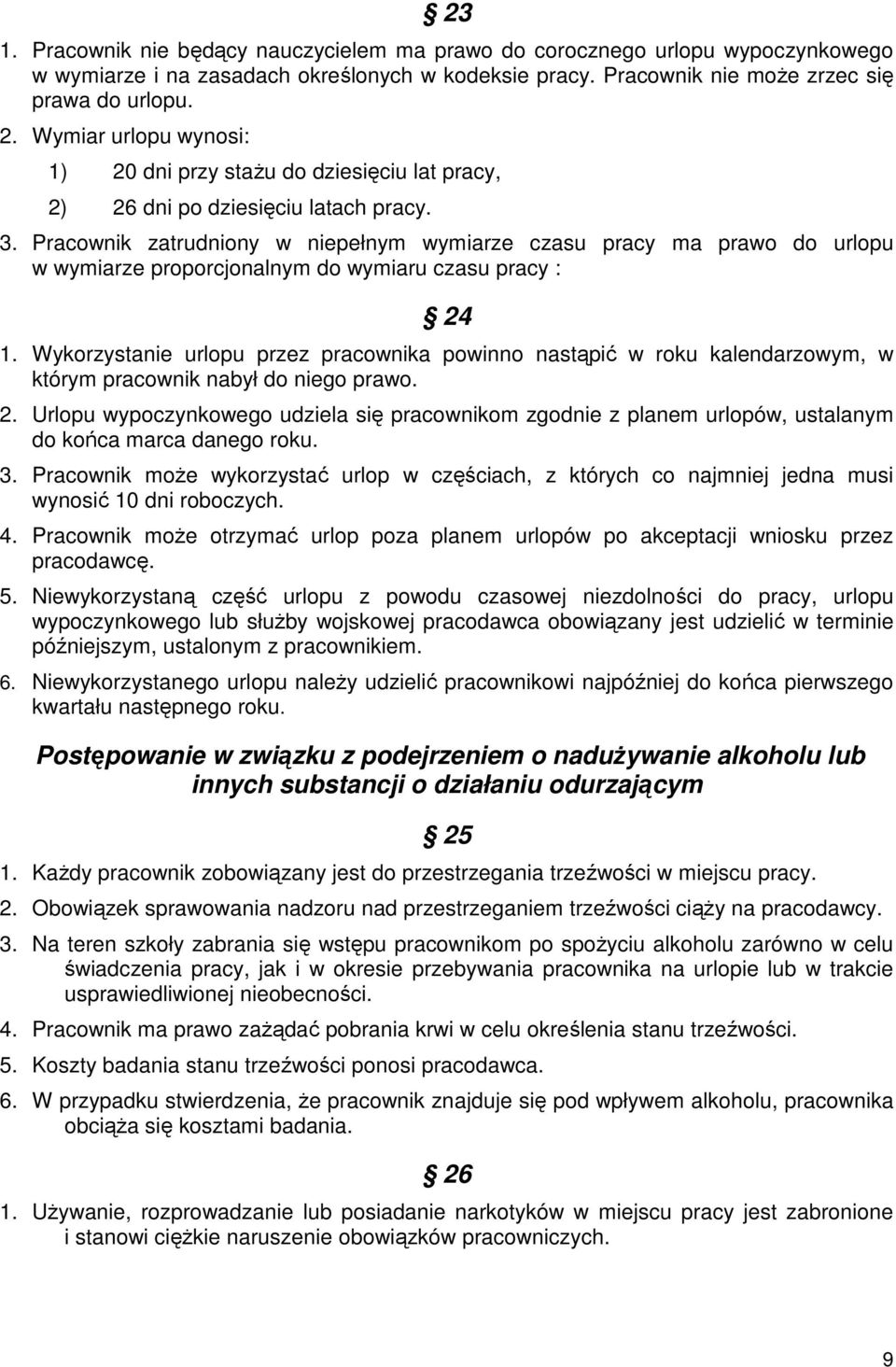 Pracownik zatrudniony w niepełnym wymiarze czasu pracy ma prawo do urlopu w wymiarze proporcjonalnym do wymiaru czasu pracy : 24 1.