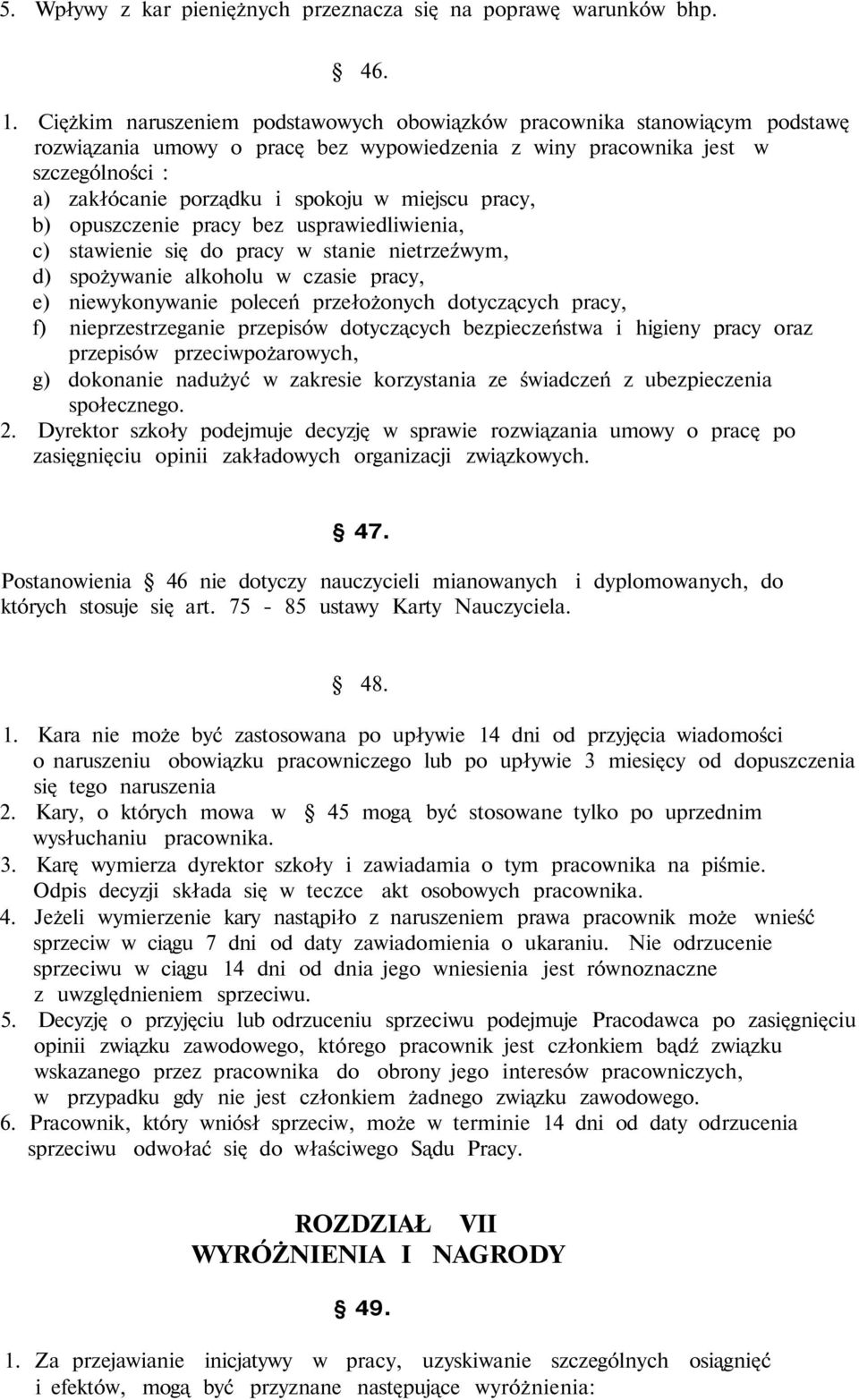 miejscu pracy, b) opuszczenie pracy bez usprawiedliwienia, c) stawienie się do pracy w stanie nietrzeźwym, d) spożywanie alkoholu w czasie pracy, e) niewykonywanie poleceń przełożonych dotyczących