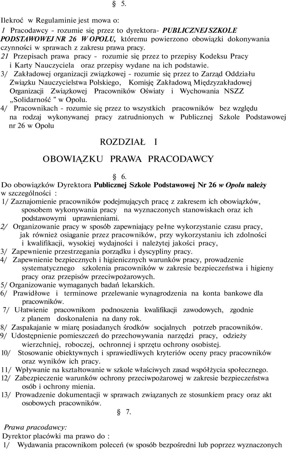 3/ Zakładowej organizacji związkowej - rozumie się przez to Zarząd Oddziału Związku Nauczycielstwa Polskiego, Komisję Zakładową Międzyzakładowej Organizacji Związkowej Pracowników Oświaty i