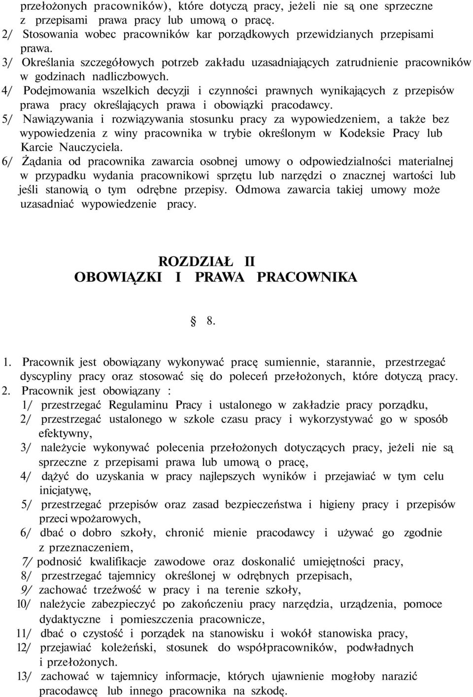 4/ Podejmowania wszelkich decyzji i czynności prawnych wynikających z przepisów prawa pracy określających prawa i obowiązki pracodawcy.