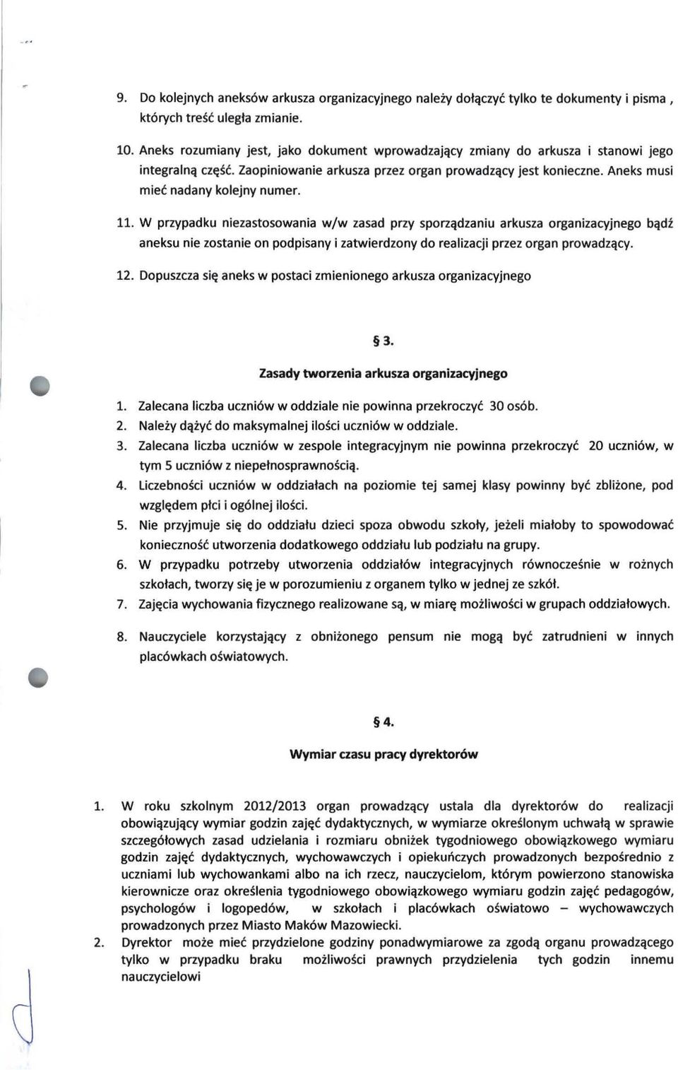 Aneks musi 11. W przypadku niezastosowania w/w zasad przy sporządzaniu arkusza organizacyjnego bądź aneksu nie zostanie on podpisany i zatwierdzony do realizacji przez organ prowadzący. 12.