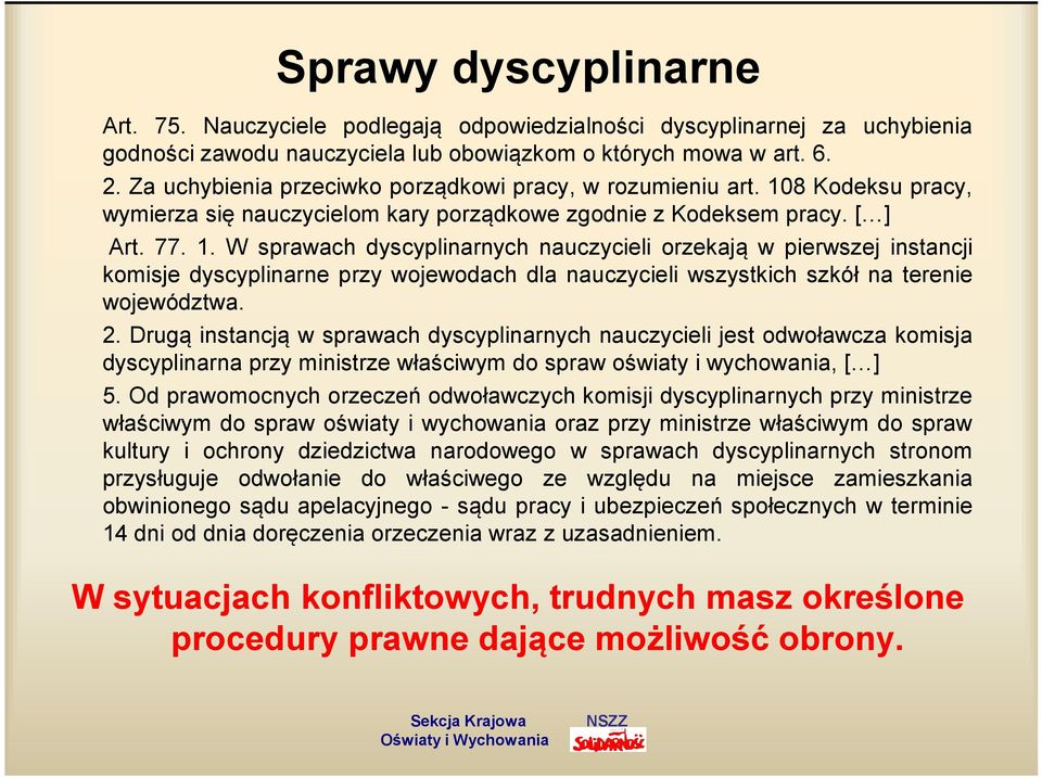 8 Kodeksu pracy, wymierza się nauczycielom kary porządkowe zgodnie z Kodeksem pracy. [ ] Art. 77. 1.