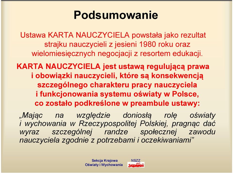 KARTA NAUCZYCIELA jest ustawą regulującą prawa i obowiązki nauczycieli, które są konsekwencją szczególnego charakteru pracy nauczyciela i