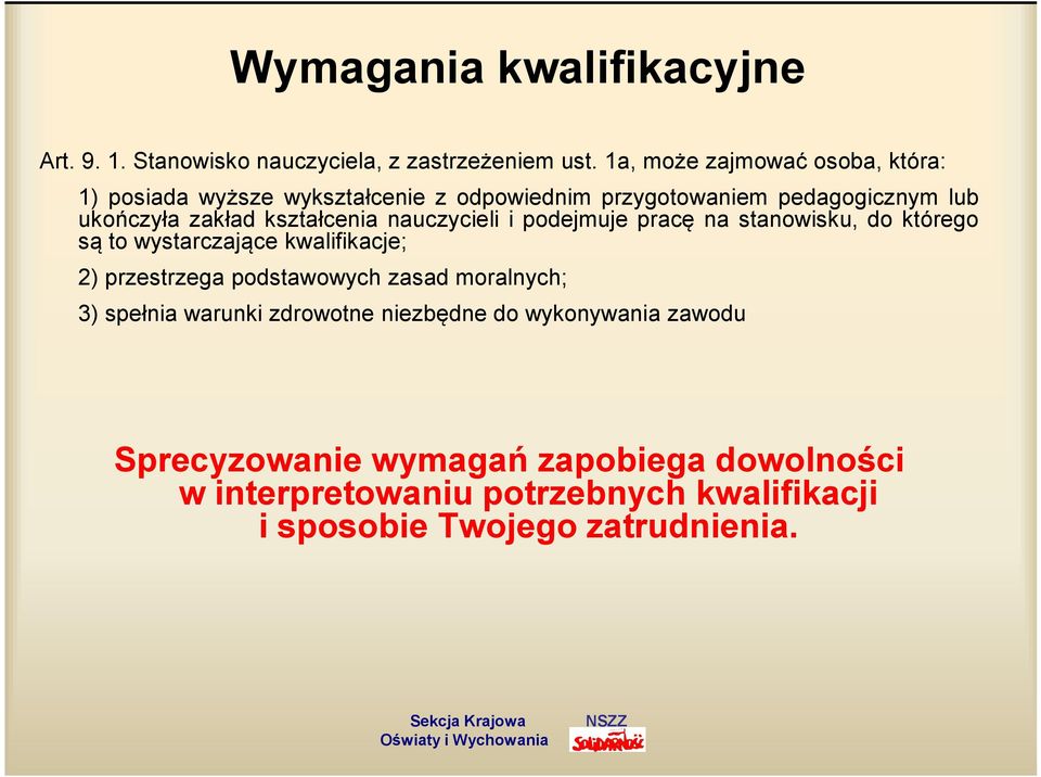 kształcenia nauczycieli i podejmuje pracę na stanowisku, do którego są to wystarczające kwalifikacje; 2) przestrzega podstawowych