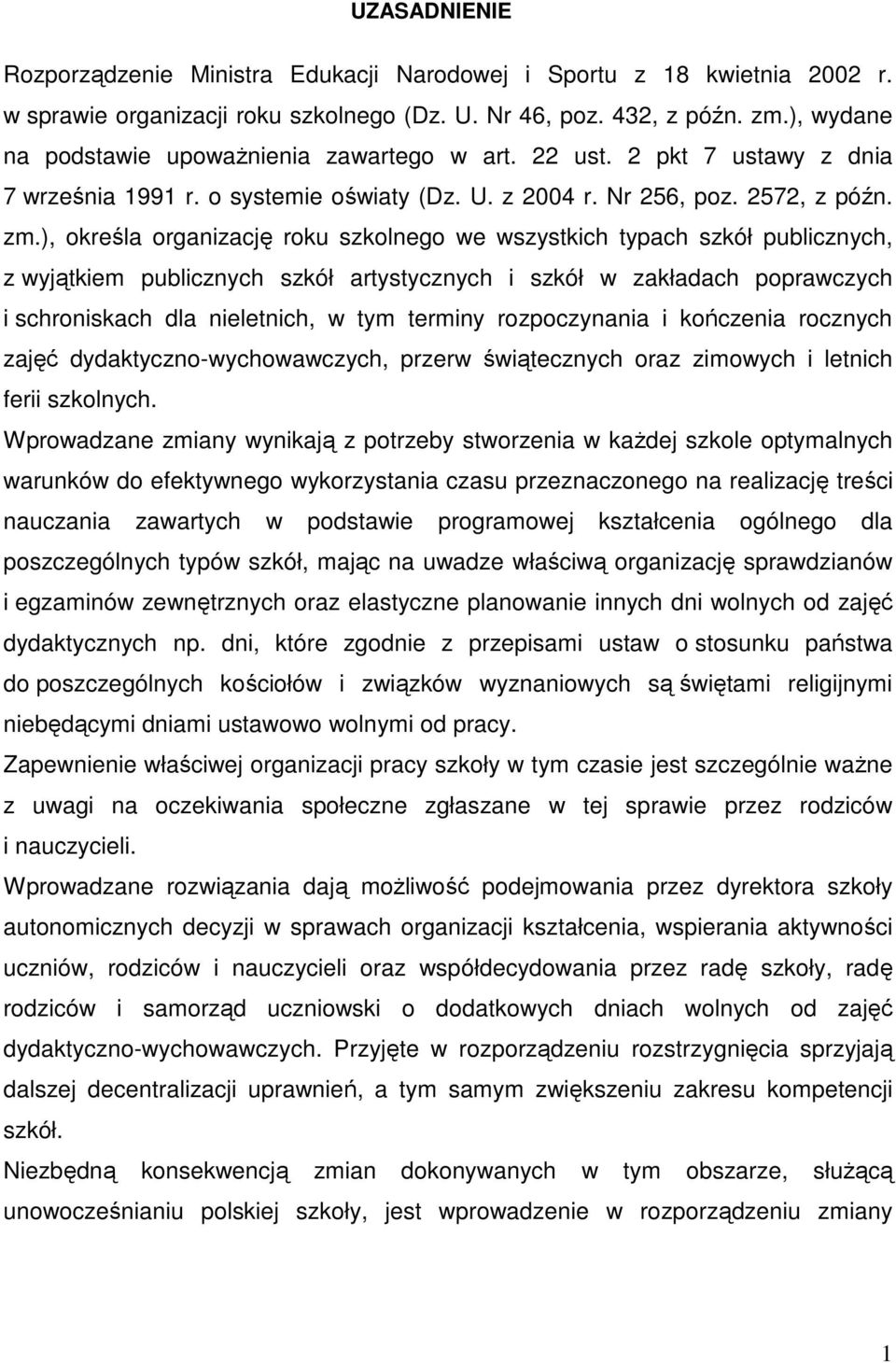 ), określa organizację roku szkolnego we wszystkich typach szkół publicznych, z wyjątkiem publicznych szkół artystycznych i szkół w zakładach poprawczych i schroniskach dla nieletnich, w tym terminy