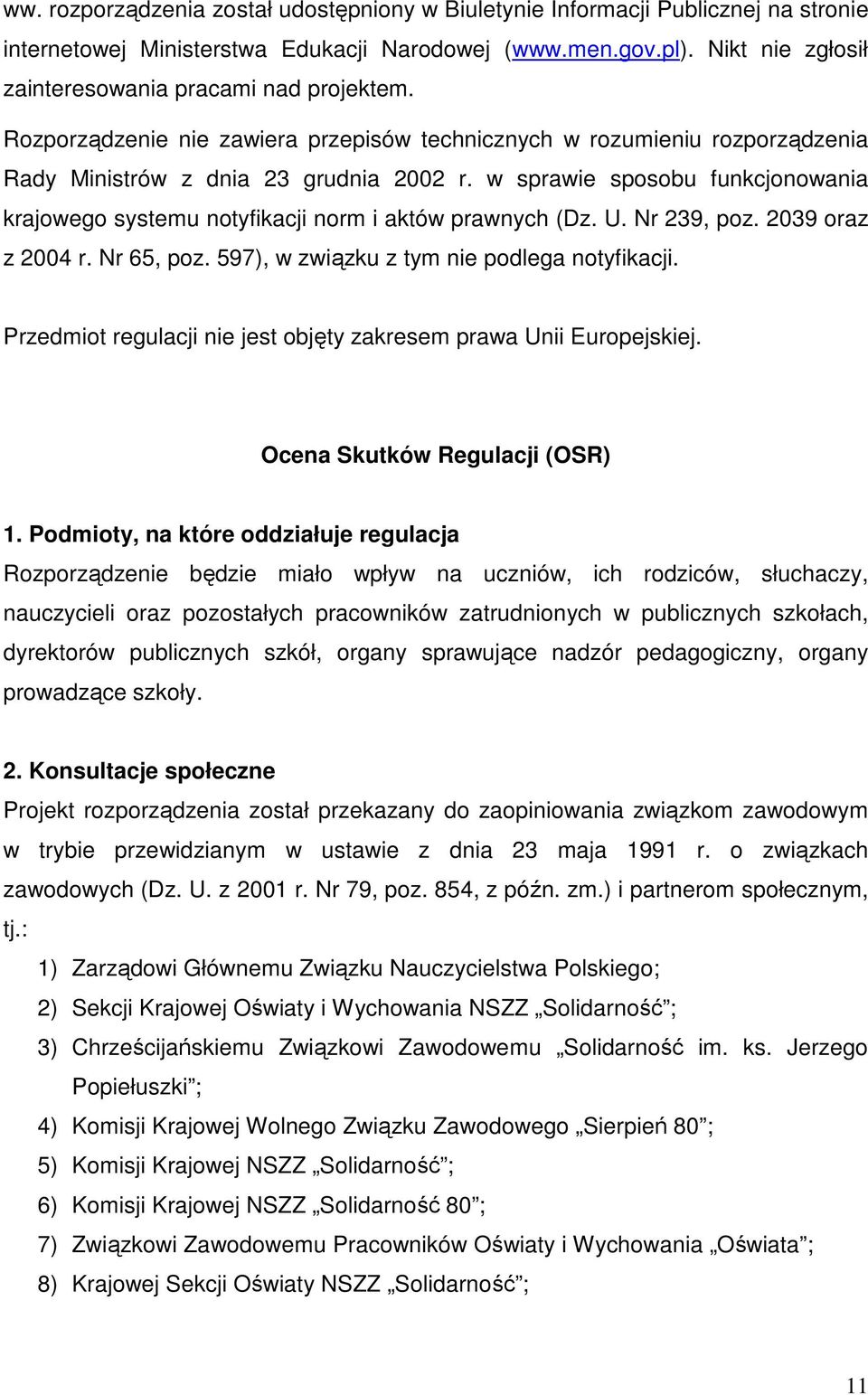 w sprawie sposobu funkcjonowania krajowego systemu notyfikacji norm i aktów prawnych (Dz. U. Nr 239, poz. 2039 oraz z 2004 r. Nr 65, poz. 597), w związku z tym nie podlega notyfikacji.