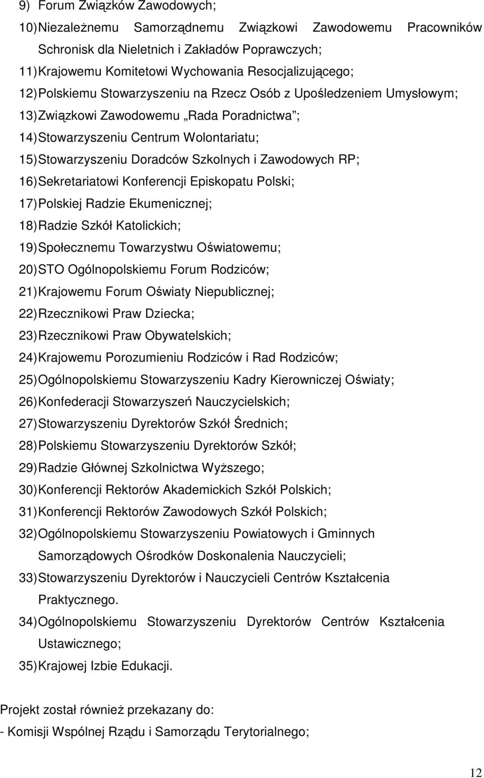 Zawodowych RP; 16) Sekretariatowi Konferencji Episkopatu Polski; 17) Polskiej Radzie Ekumenicznej; 18) Radzie Szkół Katolickich; 19) Społecznemu Towarzystwu Oświatowemu; 20) STO Ogólnopolskiemu Forum