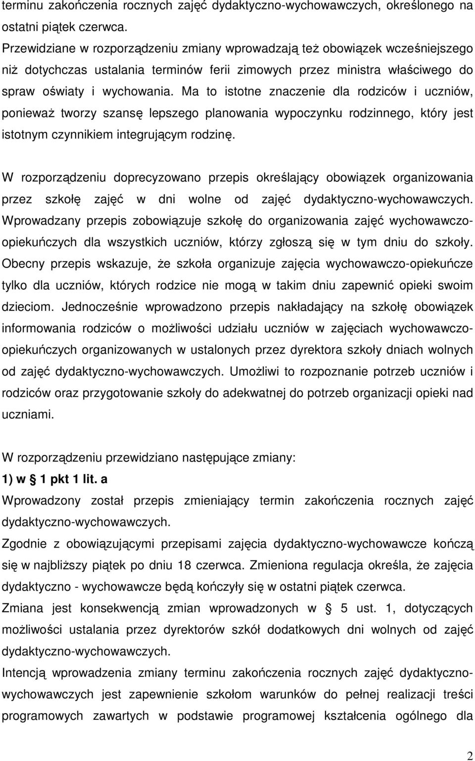 Ma to istotne znaczenie dla rodziców i uczniów, poniewaŝ tworzy szansę lepszego planowania wypoczynku rodzinnego, który jest istotnym czynnikiem integrującym rodzinę.