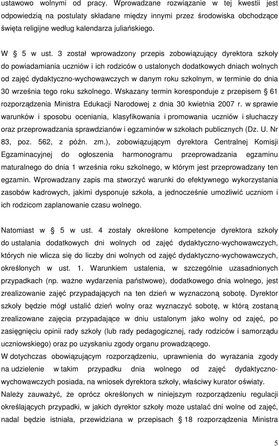 3 został wprowadzony przepis zobowiązujący dyrektora szkoły do powiadamiania uczniów i ich rodziców o ustalonych dodatkowych dniach wolnych od zajęć dydaktyczno-wychowawczych w danym roku szkolnym, w