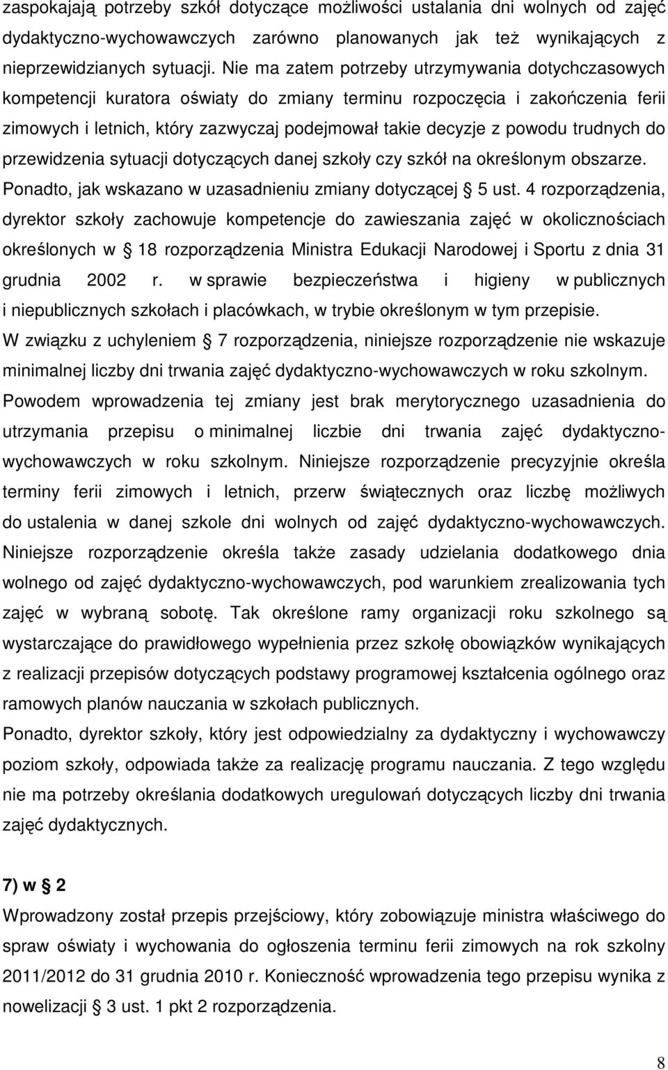 trudnych do przewidzenia sytuacji dotyczących danej szkoły czy szkół na określonym obszarze. Ponadto, jak wskazano w uzasadnieniu zmiany dotyczącej 5 ust.