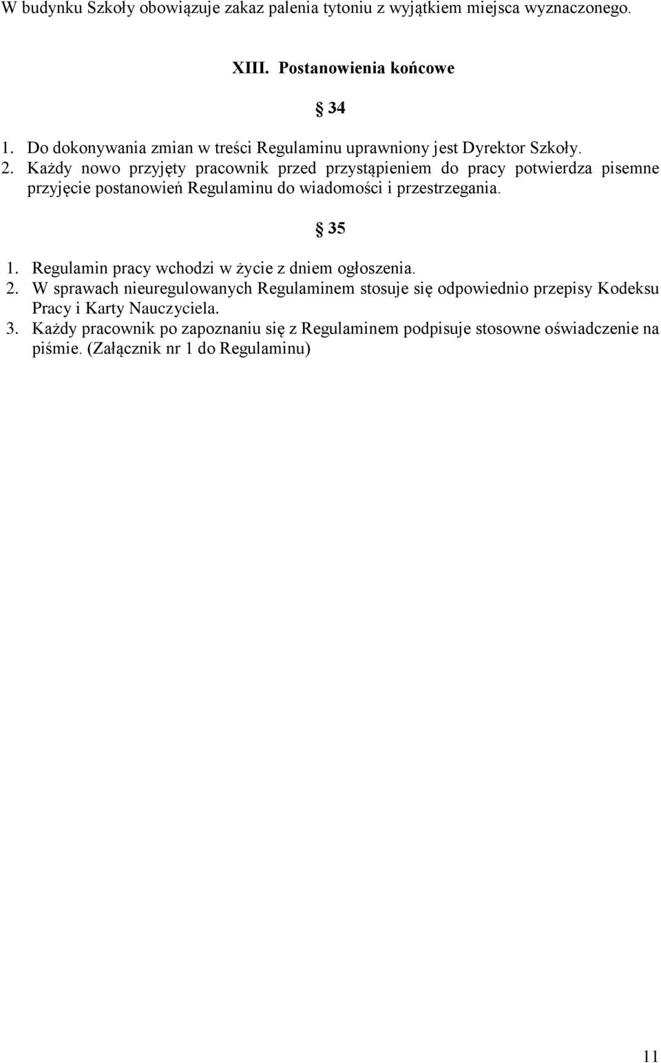 Każdy nowo przyjęty pracownik przed przystąpieniem do pracy potwierdza pisemne przyjęcie postanowień Regulaminu do wiadomości i przestrzegania. 35 1.