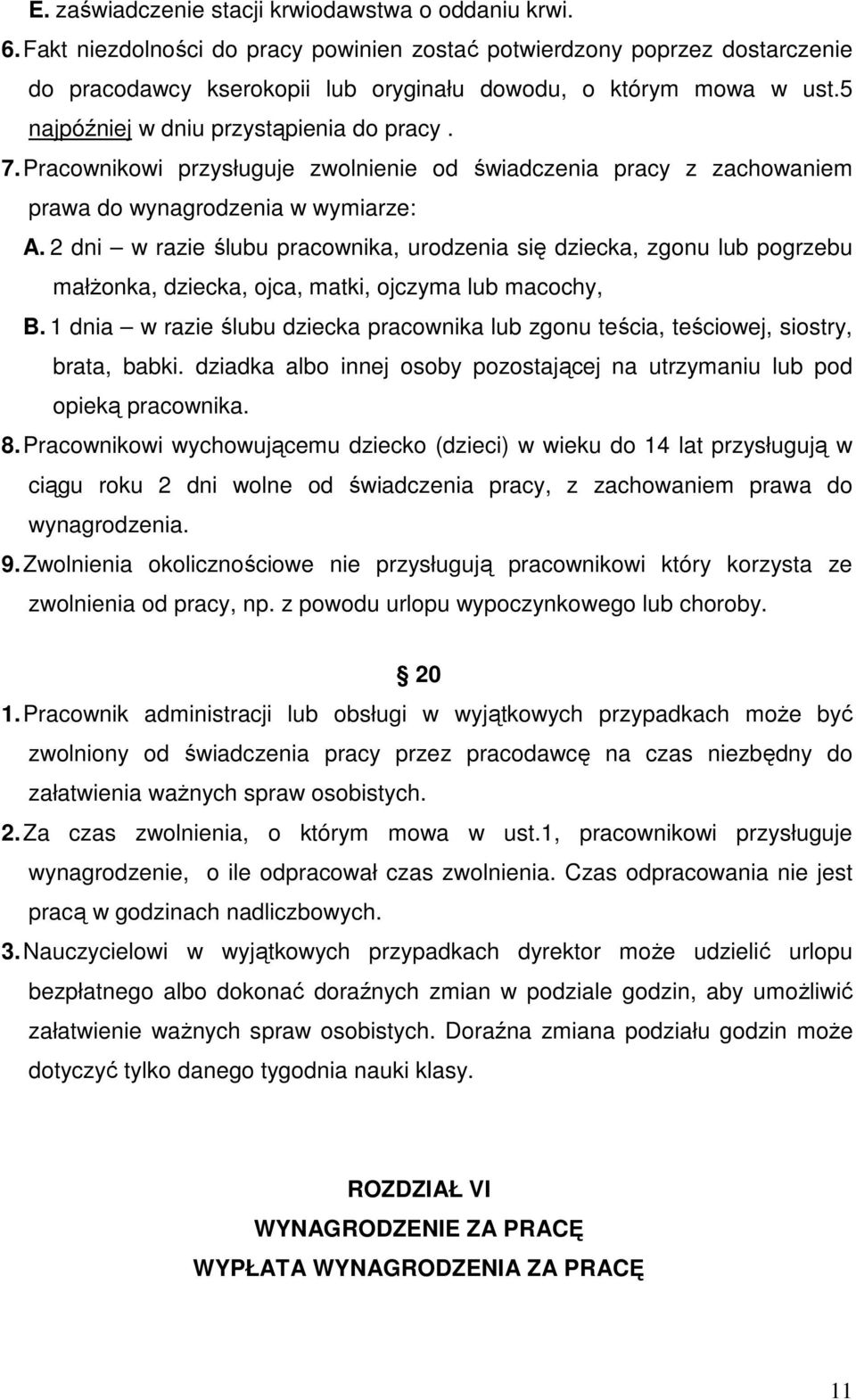 2 dni w razie ślubu pracownika, urodzenia się dziecka, zgonu lub pogrzebu małŝonka, dziecka, ojca, matki, ojczyma lub macochy, B.