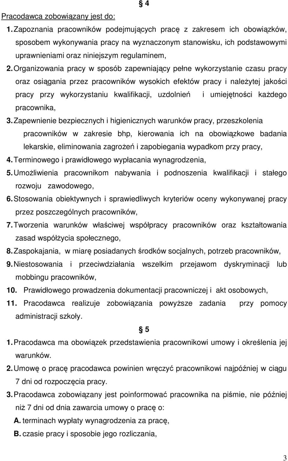 Organizowania pracy w sposób zapewniający pełne wykorzystanie czasu pracy oraz osiągania przez pracowników wysokich efektów pracy i naleŝytej jakości pracy przy wykorzystaniu kwalifikacji, uzdolnień