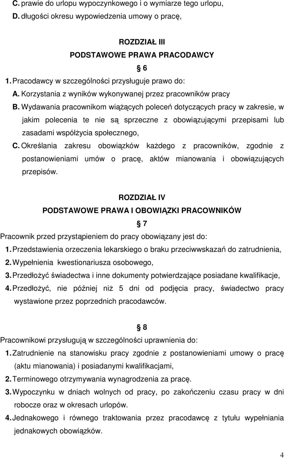 Wydawania pracownikom wiąŝących poleceń dotyczących pracy w zakresie, w jakim polecenia te nie są sprzeczne z obowiązującymi przepisami lub zasadami współŝycia społecznego, C.