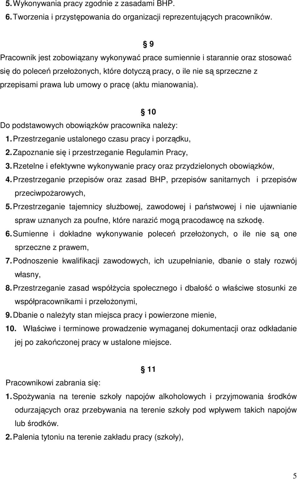mianowania). 10 Do podstawowych obowiązków pracownika naleŝy: 1. Przestrzeganie ustalonego czasu pracy i porządku, 2. Zapoznanie się i przestrzeganie Regulamin Pracy, 3.