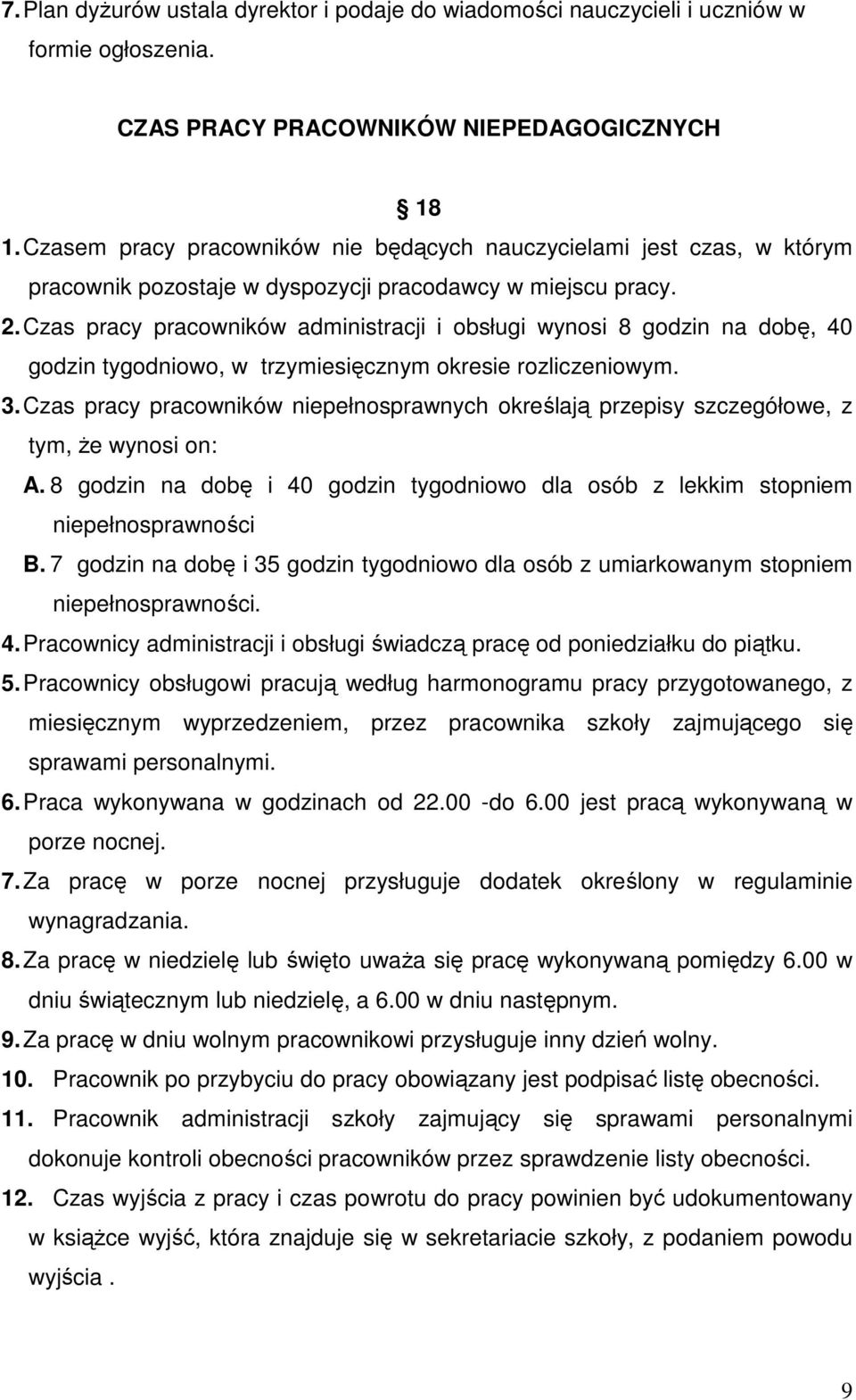 Czas pracy pracowników administracji i obsługi wynosi 8 godzin na dobę, 40 godzin tygodniowo, w trzymiesięcznym okresie rozliczeniowym. 3.