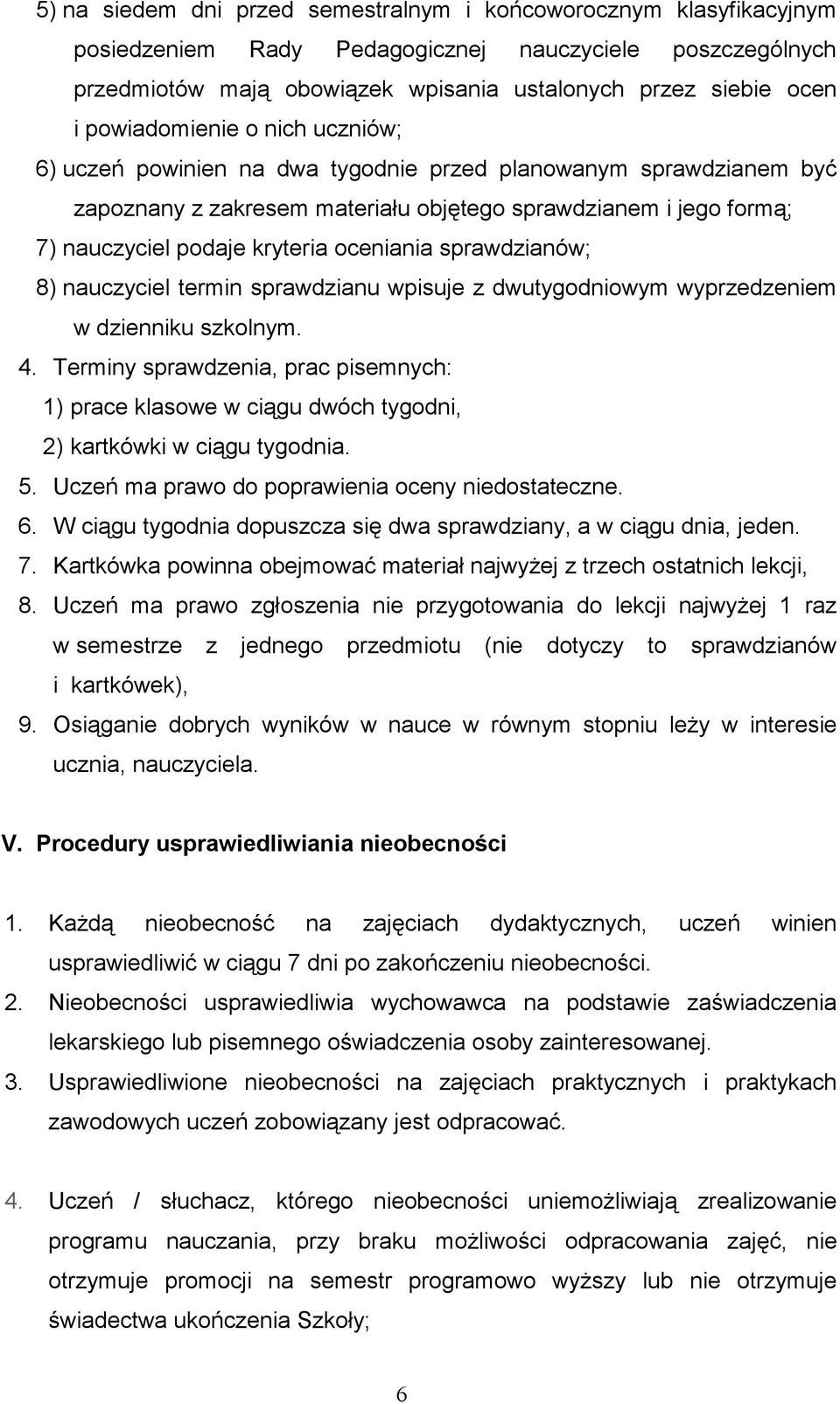 oceniania sprawdzianów; 8) nauczyciel termin sprawdzianu wpisuje z dwutygodniowym wyprzedzeniem w dzienniku szkolnym. 4.