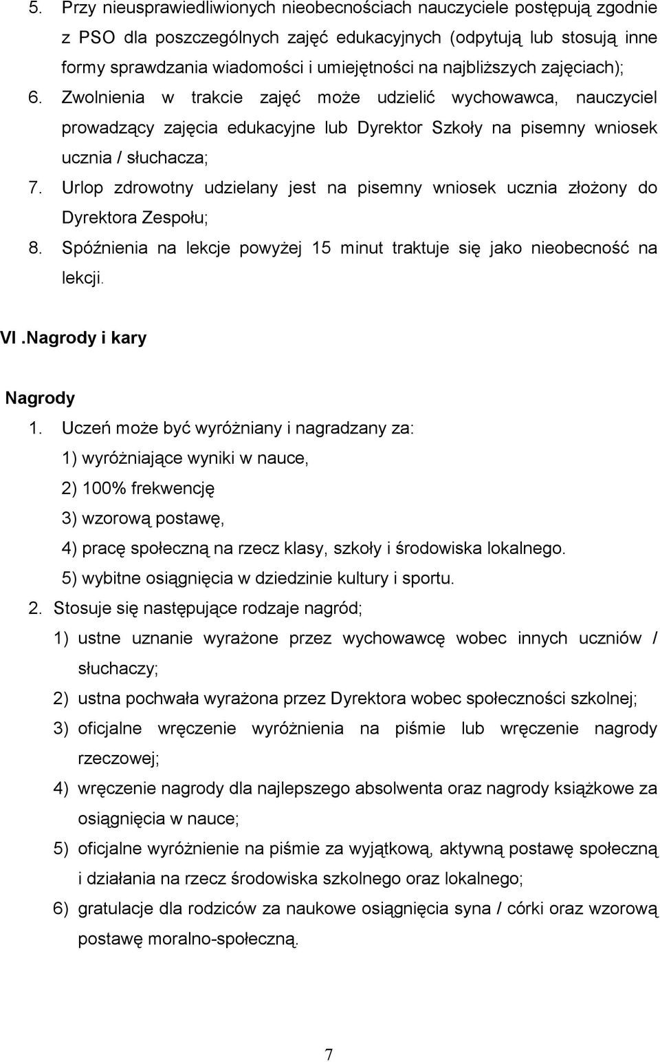 Urlop zdrowotny udzielany jest na pisemny wniosek ucznia złożony do Dyrektora Zespołu; 8. Spóźnienia na lekcje powyżej 15 minut traktuje się jako nieobecność na lekcji. VI.Nagrody i kary Nagrody 1.