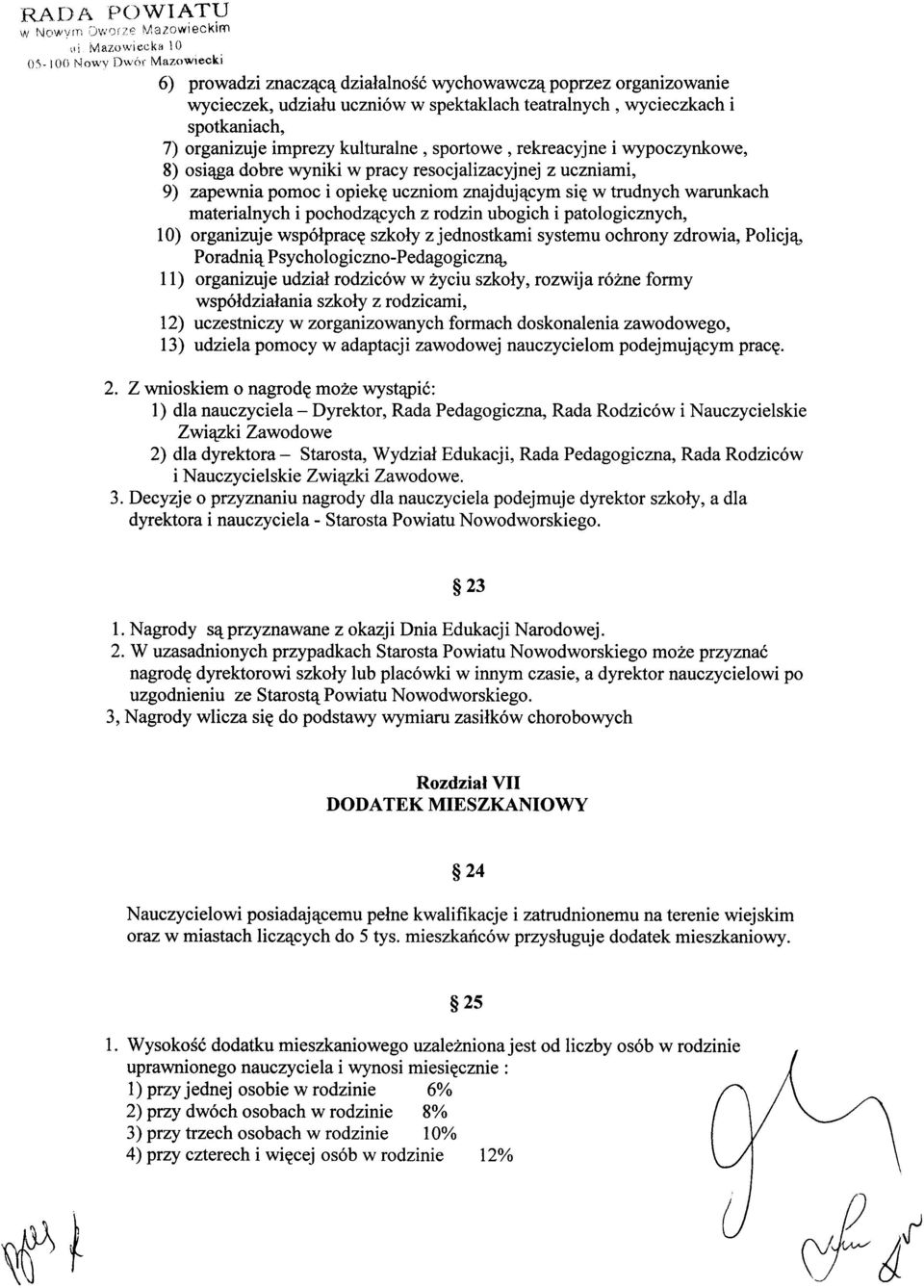 organizuje imprezy kulturalne, sportowe, rekreacyjne i wypoczynkowe, 8) osiąga dobre wyniki w pracy resocjalizacyjnej z uczniami, 9) zapewnia pomoc i opiekę uczniom znajdującym się w trudnych
