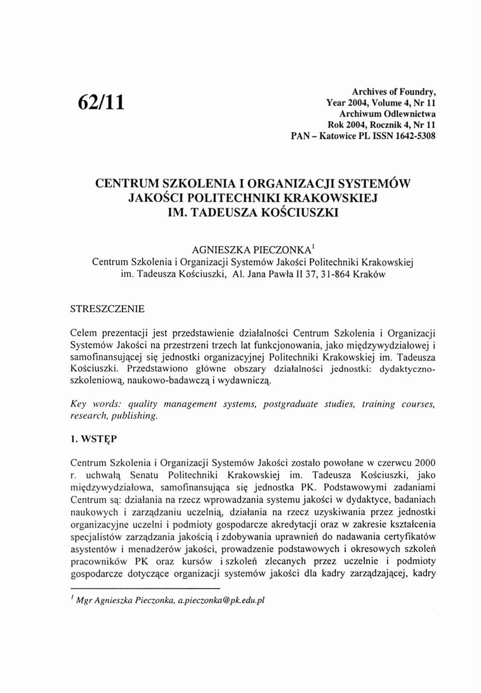 Jana Pawla 1 I 37,3 E -864 Krak6w CeIem prezentacji jest przedstawienie dziatalnoici Centrum Szkolenia i Organizacji System6w JakoSci na przestrzeni trzech lat funkcjonowania, jako rni~dzywydzialowej