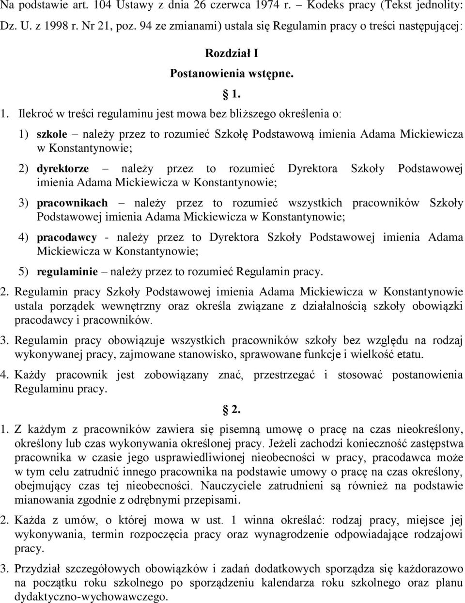 1. Ilekroć w treści regulaminu jest mowa bez bliższego określenia o: 1) szkole należy przez to rozumieć Szkołę Podstawową imienia Adama Mickiewicza w Konstantynowie; 2) dyrektorze należy przez to