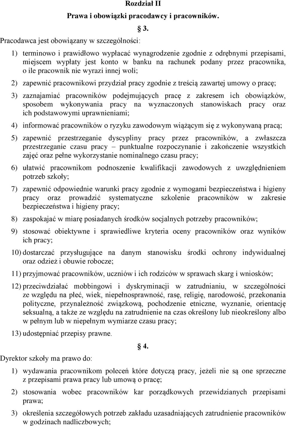 zapewnić pracownikowi przydział pracy zgodnie z treścią zawartej umowy o pracę; 3) zaznajamiać pracowników podejmujących pracę z zakresem ich obowiązków, sposobem wykonywania pracy na wyznaczonych