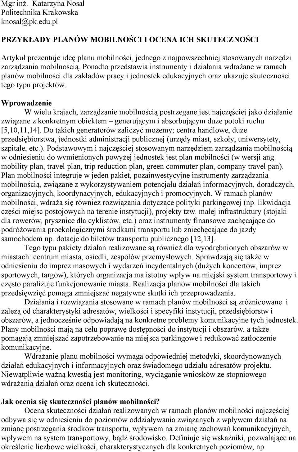 Ponadto przedstawia instrumenty i działania wdrażane w ramach planów mobilności dla zakładów pracy i jednostek edukacyjnych oraz ukazuje skuteczności tego typu projektów.