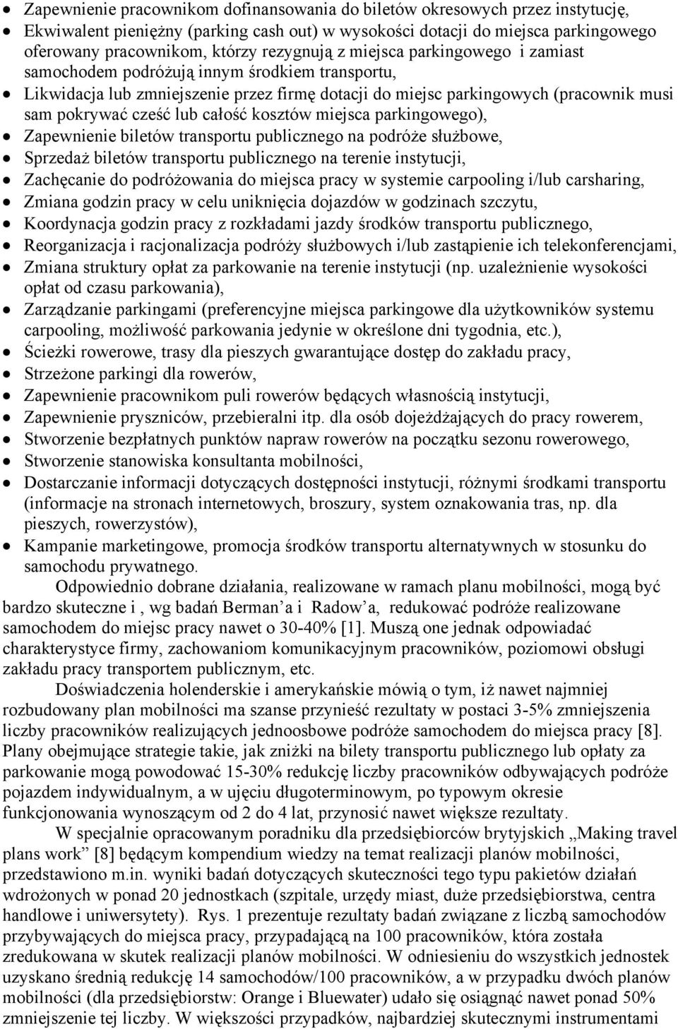 lub całość kosztów miejsca parkingowego), Zapewnienie biletów transportu publicznego na podróże służbowe, Sprzedaż biletów transportu publicznego na terenie instytucji, Zachęcanie do podróżowania do