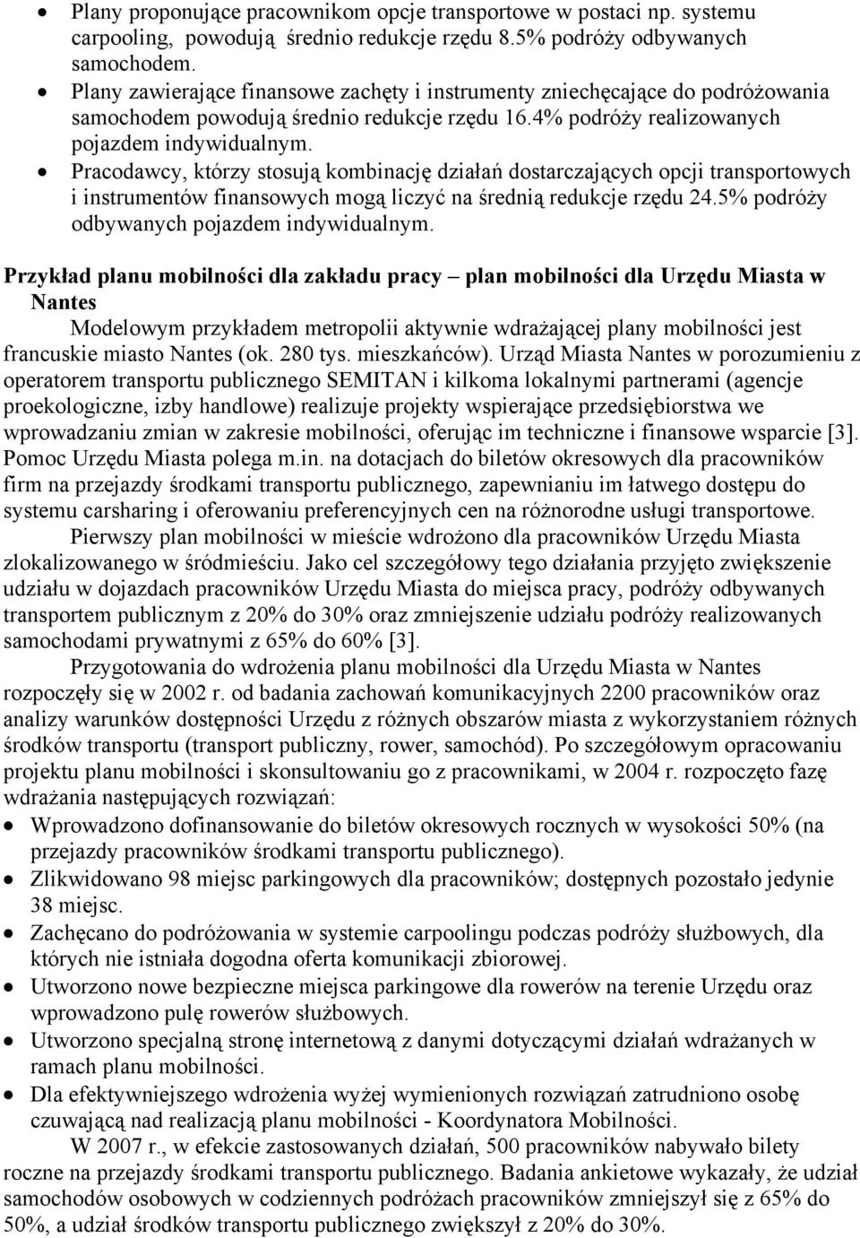 Pracodawcy, którzy stosują kombinację działań dostarczających opcji transportowych i instrumentów finansowych mogą liczyć na średnią redukcje rzędu 24.5% podróży odbywanych pojazdem indywidualnym.