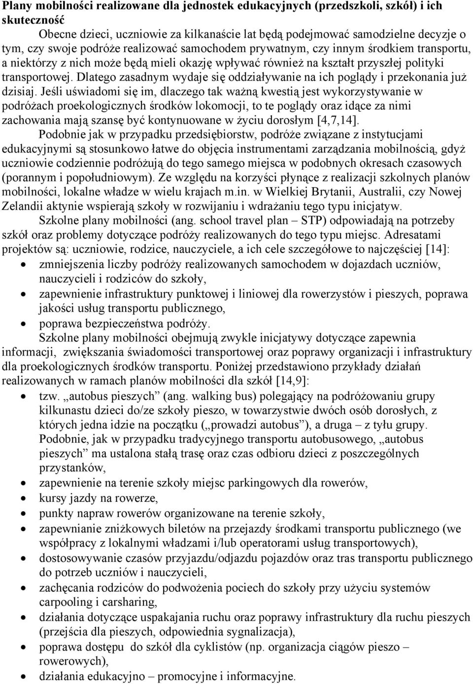 Dlatego zasadnym wydaje się oddziaływanie na ich poglądy i przekonania już dzisiaj.