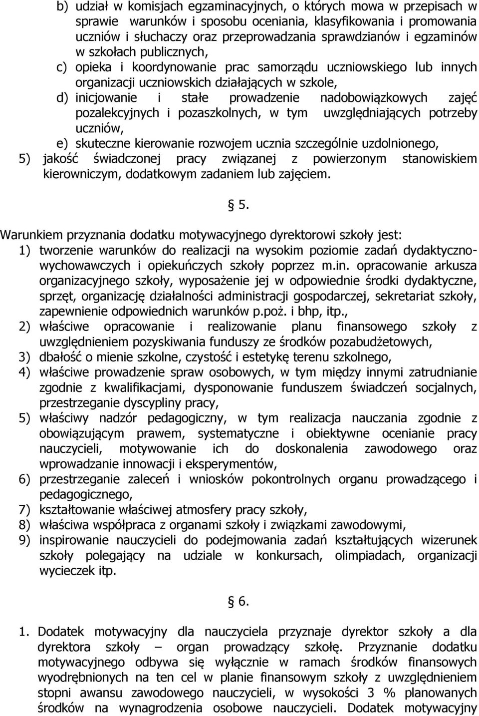 zajęć pozalekcyjnych i pozaszkolnych, w tym uwzględniających potrzeby uczniów, e) skuteczne kierowanie rozwojem ucznia szczególnie uzdolnionego, 5) jakość świadczonej pracy związanej z powierzonym