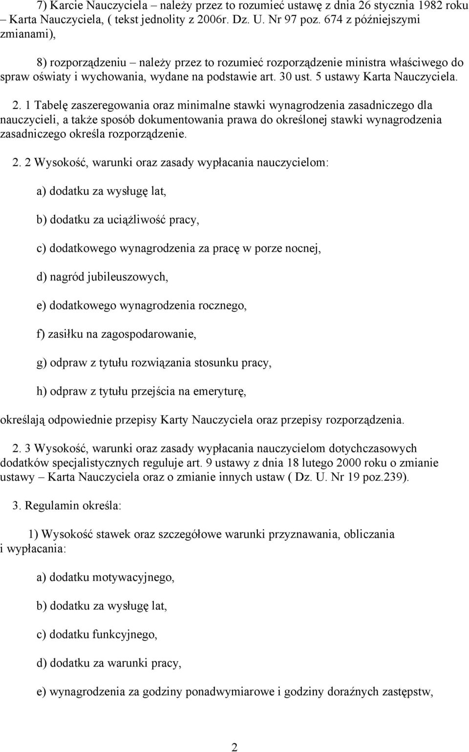 2. 1 Tabelę zaszeregowania oraz minimalne stawki wynagrodzenia zasadniczego dla nauczycieli, a także sposób dokumentowania prawa do określonej stawki wynagrodzenia zasadniczego określa rozporządzenie.