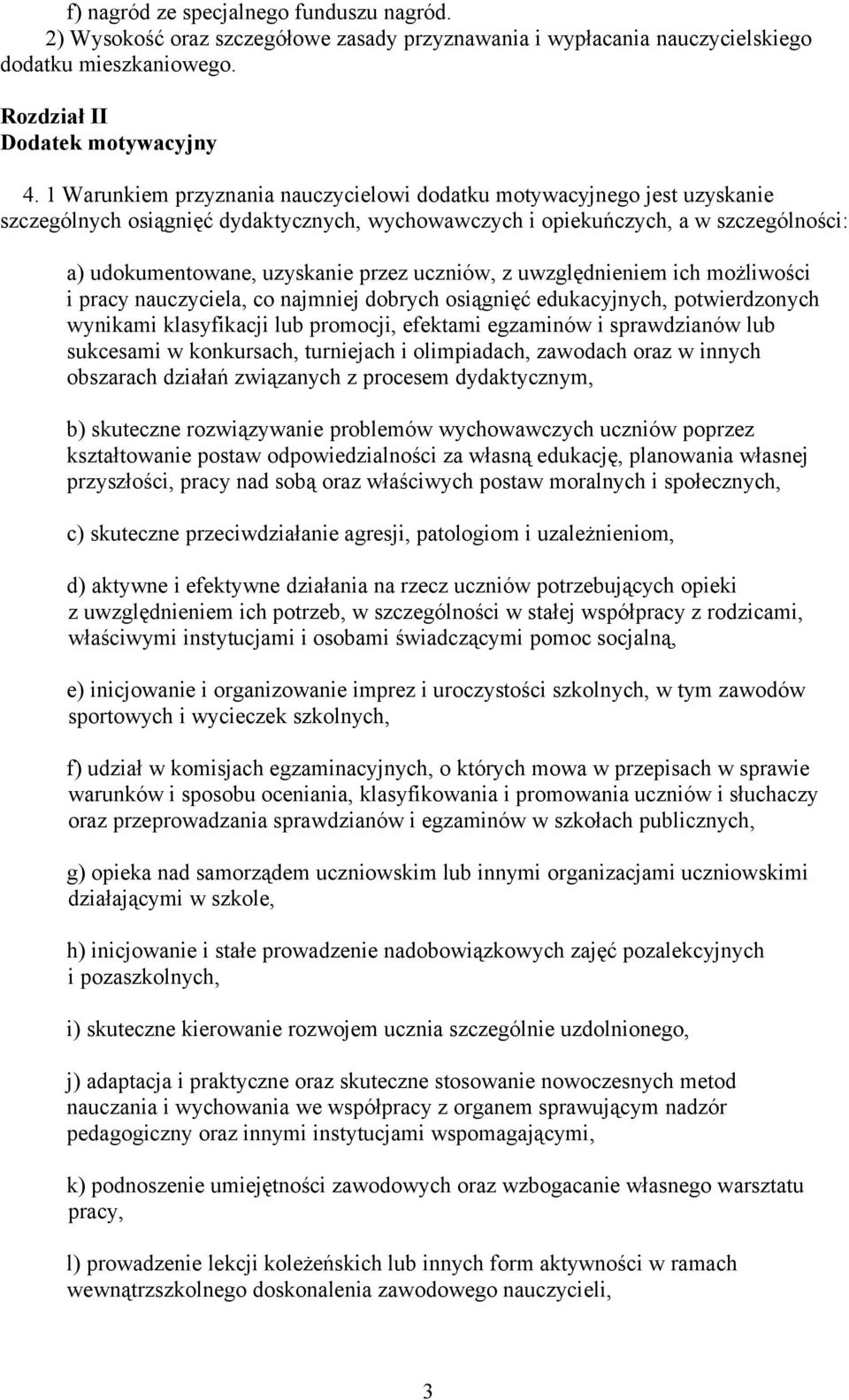 uczniów, z uwzględnieniem ich możliwości i pracy nauczyciela, co najmniej dobrych osiągnięć edukacyjnych, potwierdzonych wynikami klasyfikacji lub promocji, efektami egzaminów i sprawdzianów lub