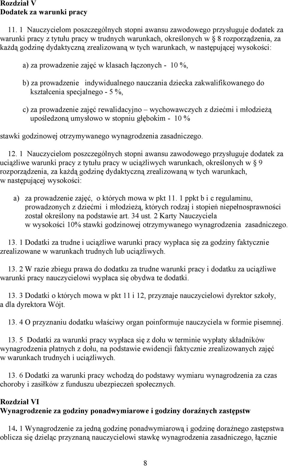 zrealizowaną w tych warunkach, w następującej wysokości: a) za prowadzenie zajęć w klasach łączonych - 10 %, b) za prowadzenie indywidualnego nauczania dziecka zakwalifikowanego do kształcenia