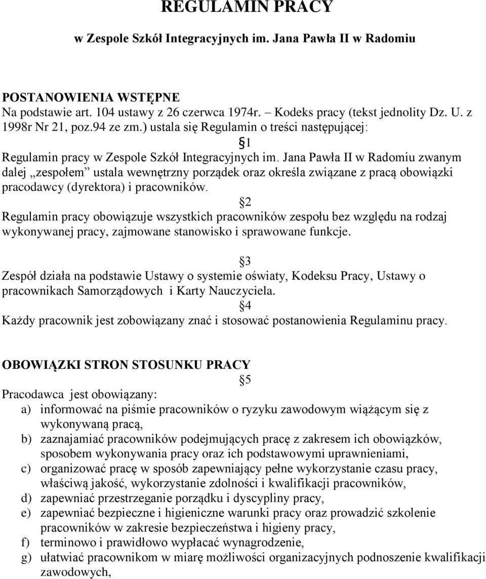 Jana Pawła II w Radomiu zwanym dalej zespołem ustala wewnętrzny porządek oraz określa związane z pracą obowiązki pracodawcy (dyrektora) i pracowników.