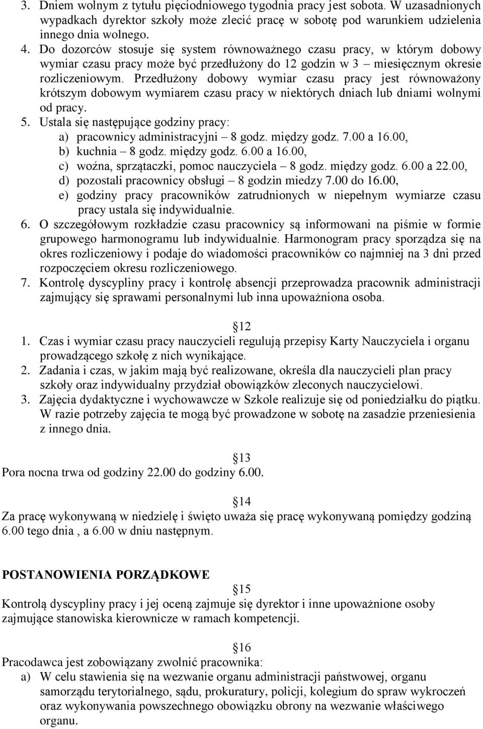 Przedłużony dobowy wymiar czasu pracy jest równoważony krótszym dobowym wymiarem czasu pracy w niektórych dniach lub dniami wolnymi od pracy. 5.