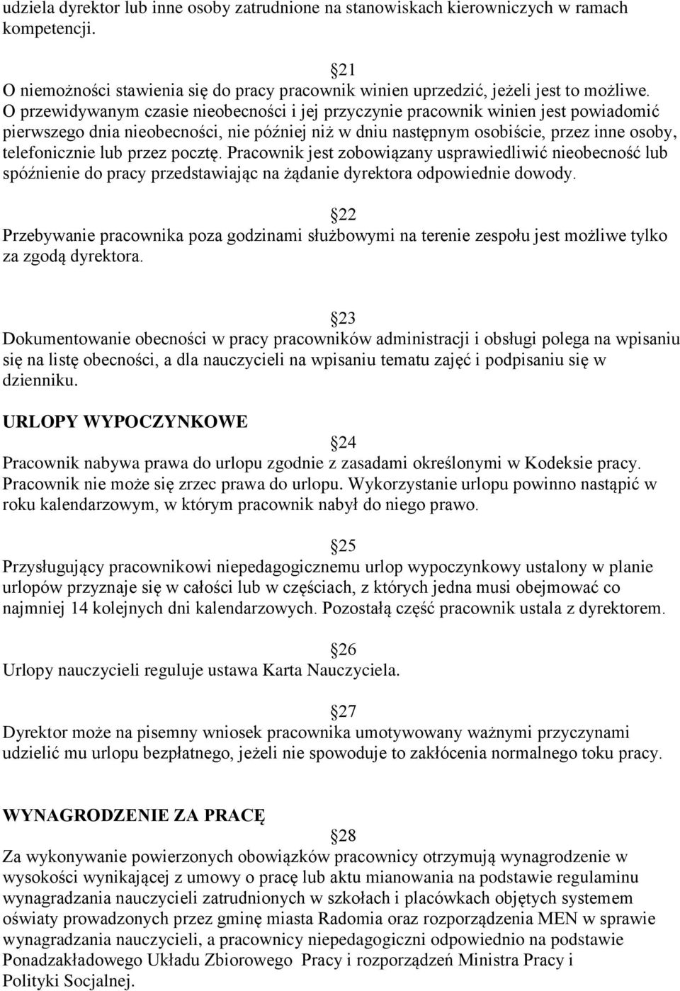 przez pocztę. Pracownik jest zobowiązany usprawiedliwić nieobecność lub spóźnienie do pracy przedstawiając na żądanie dyrektora odpowiednie dowody.
