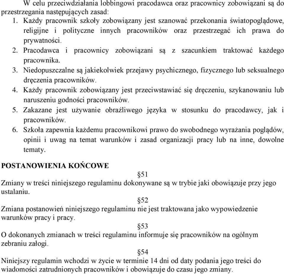 Pracodawca i pracownicy zobowiązani są z szacunkiem traktować każdego pracownika. 3. Niedopuszczalne są jakiekolwiek przejawy psychicznego, fizycznego lub seksualnego dręczenia pracowników. 4.