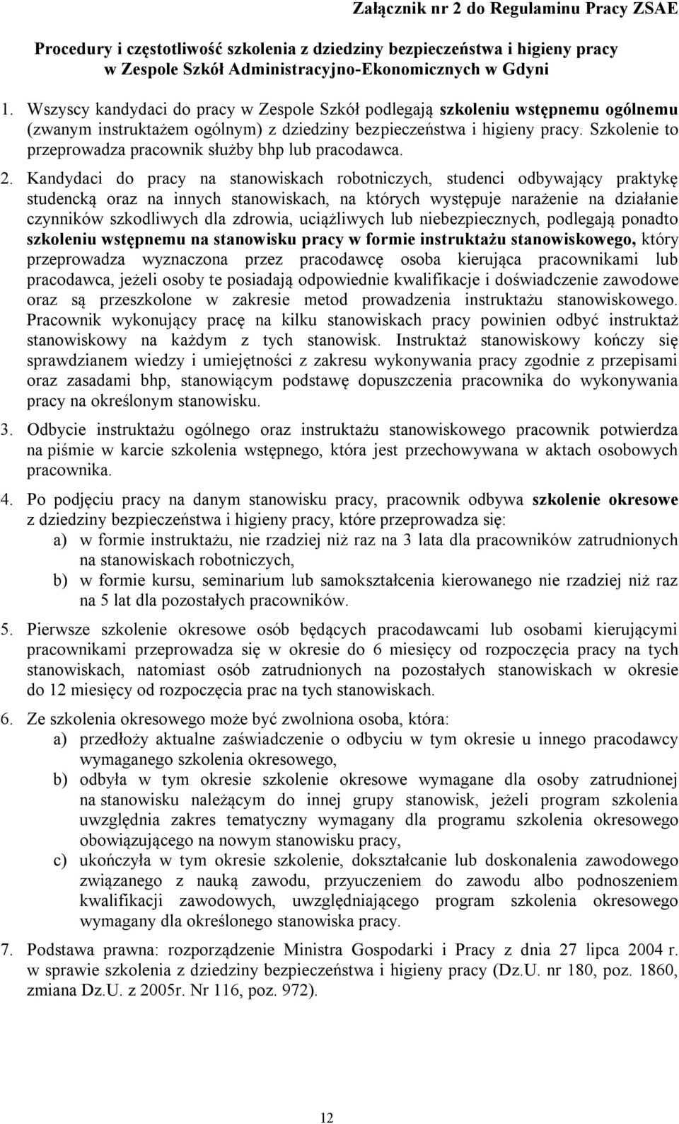 Szkolenie to przeprowadza pracownik służby bhp lub pracodawca. 2.