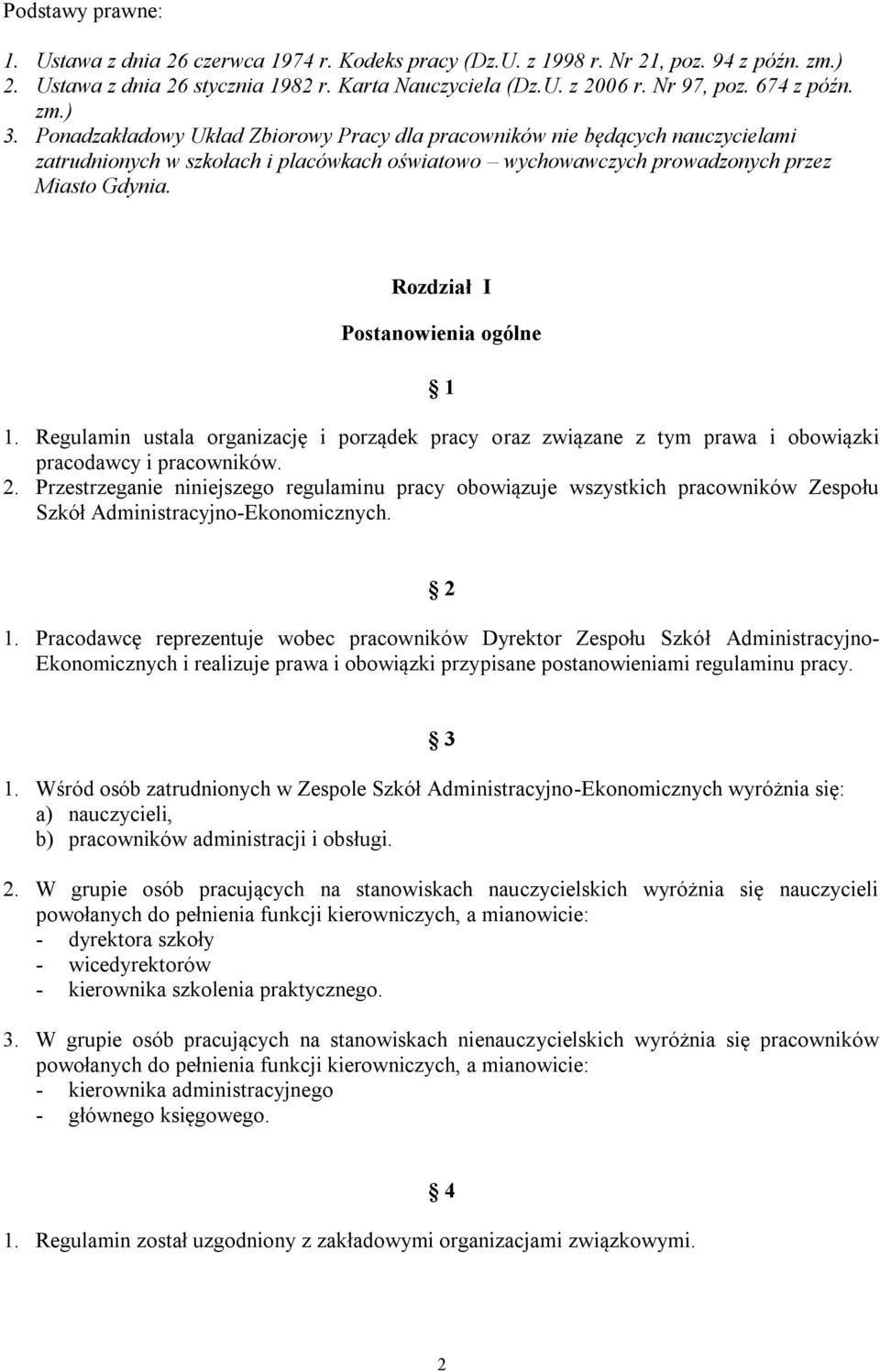 Rozdział I Postanowienia ogólne 1 1. Regulamin ustala organizację i porządek pracy oraz związane z tym prawa i obowiązki pracodawcy i pracowników. 2.