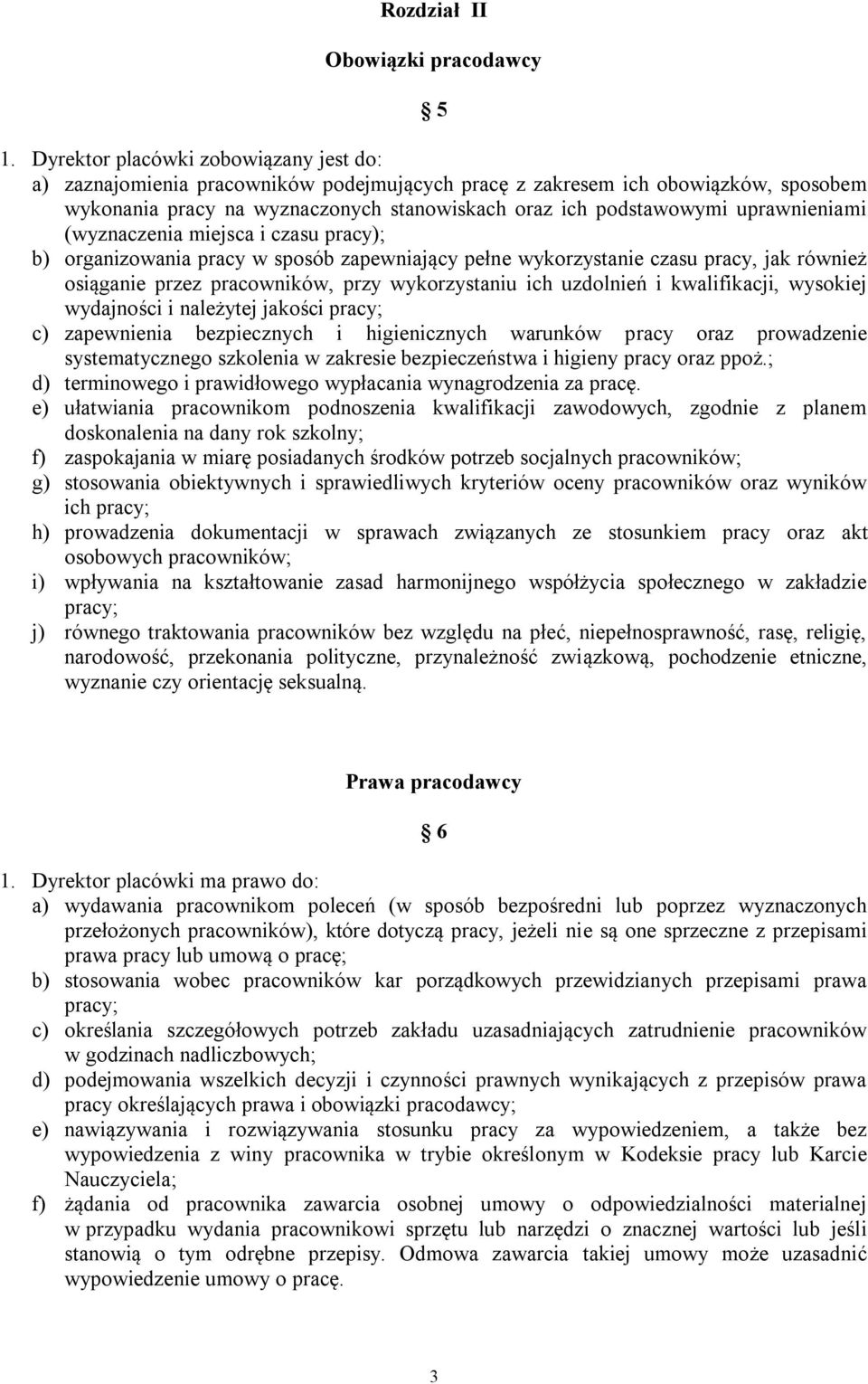 uprawnieniami (wyznaczenia miejsca i czasu pracy); b) organizowania pracy w sposób zapewniający pełne wykorzystanie czasu pracy, jak również osiąganie przez pracowników, przy wykorzystaniu ich