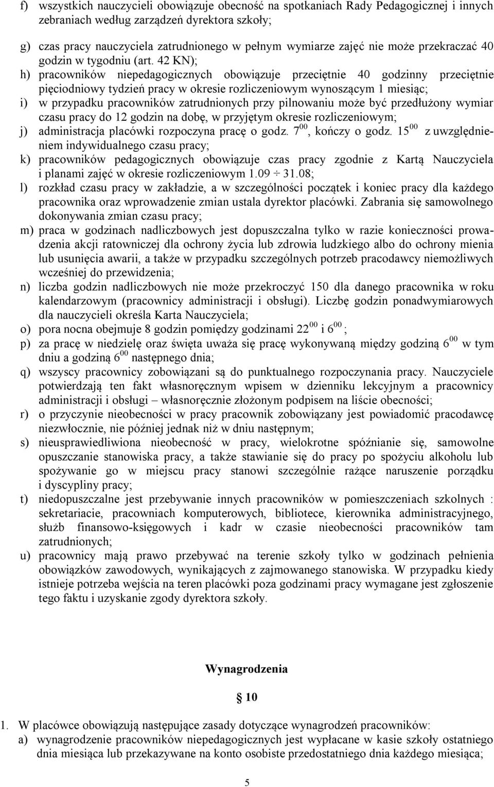 42 KN); h) pracowników niepedagogicznych obowiązuje przeciętnie 40 godzinny przeciętnie pięciodniowy tydzień pracy w okresie rozliczeniowym wynoszącym 1 miesiąc; i) w przypadku pracowników
