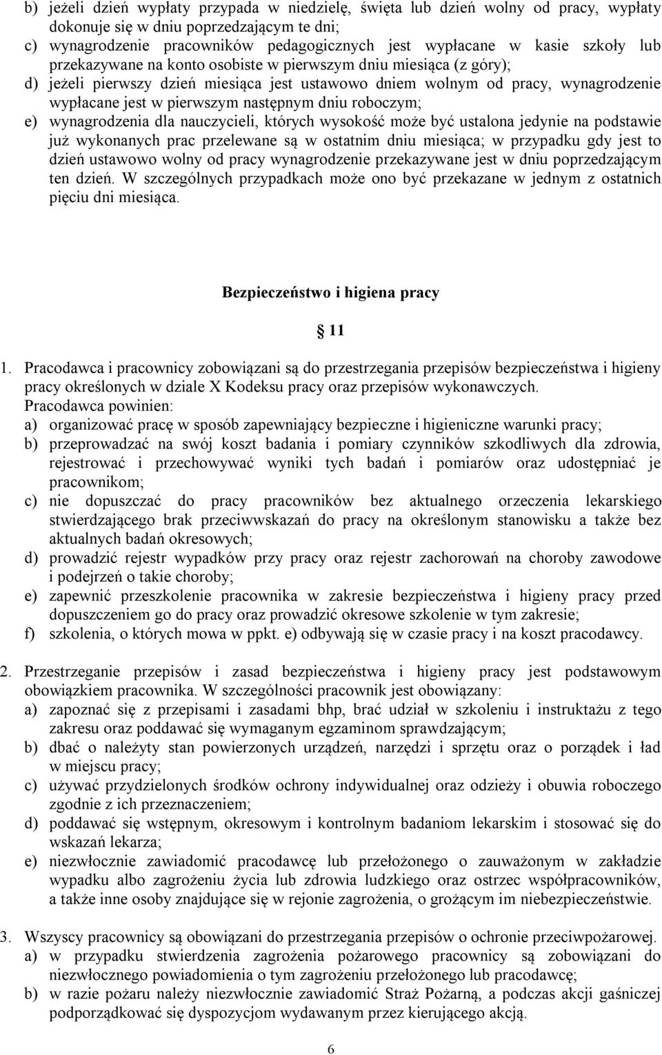 dniu roboczym; e) wynagrodzenia dla nauczycieli, których wysokość może być ustalona jedynie na podstawie już wykonanych prac przelewane są w ostatnim dniu miesiąca; w przypadku gdy jest to dzień