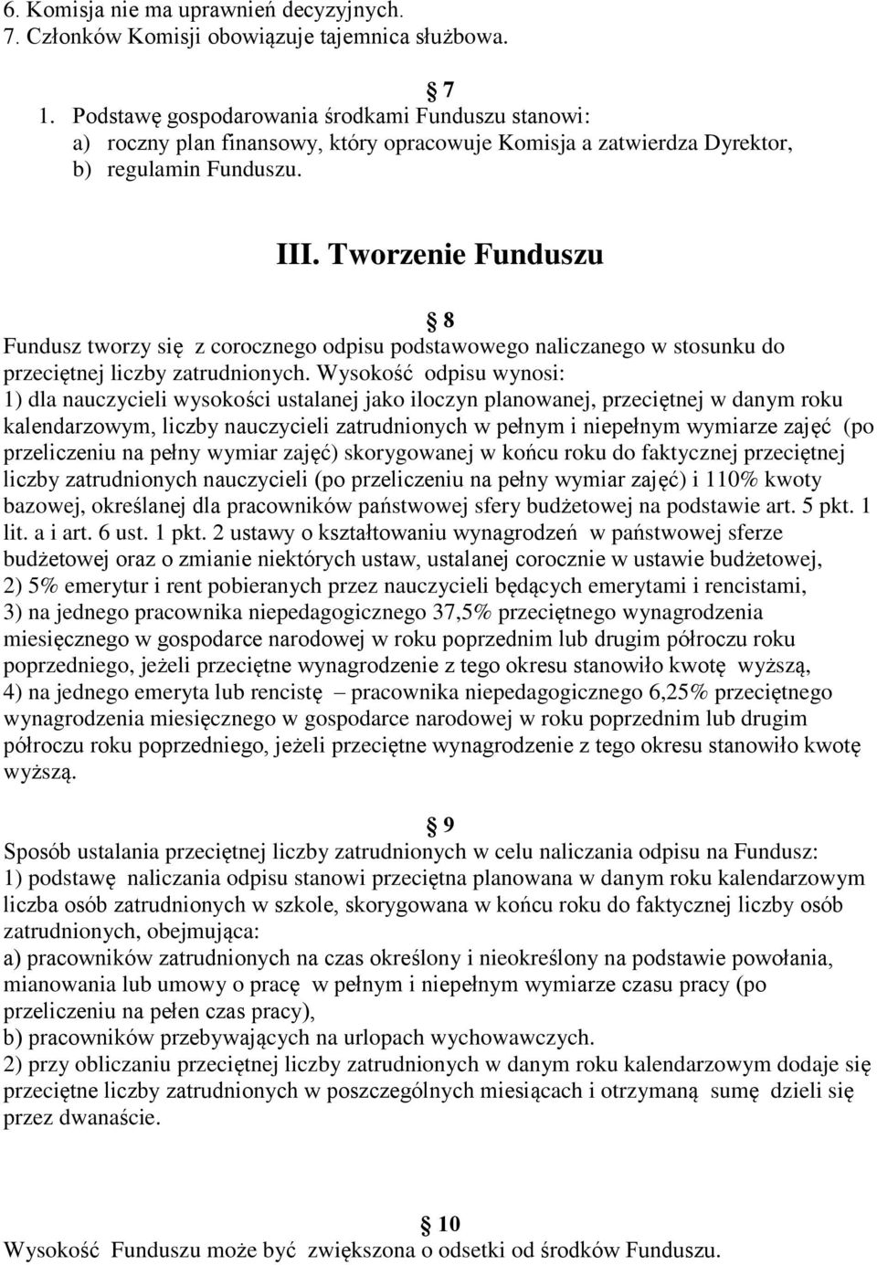 Tworzenie Funduszu 8 Fundusz tworzy się z corocznego odpisu podstawowego naliczanego w stosunku do przeciętnej liczby zatrudnionych.