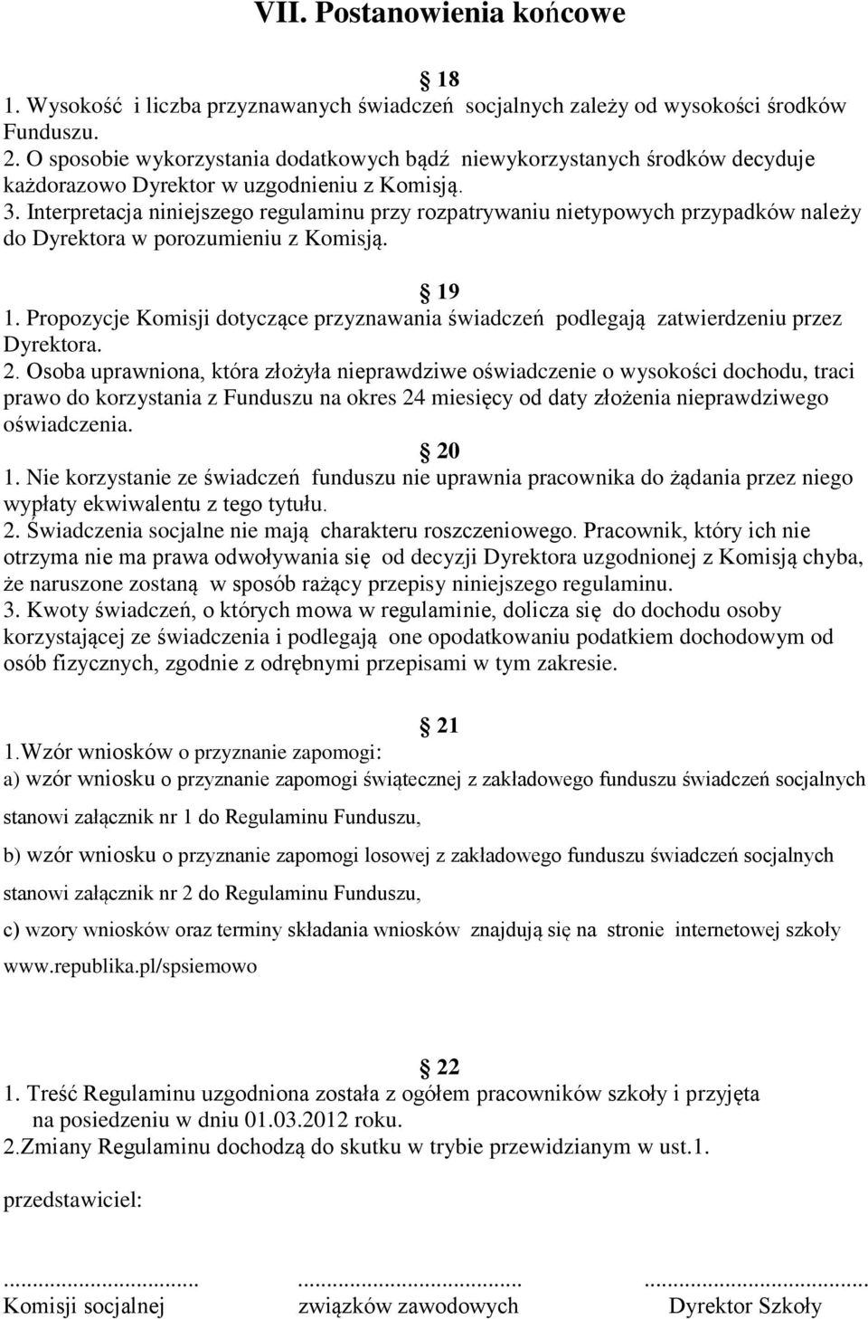 Interpretacja niniejszego regulaminu przy rozpatrywaniu nietypowych przypadków należy do Dyrektora w porozumieniu z Komisją. 19 1.